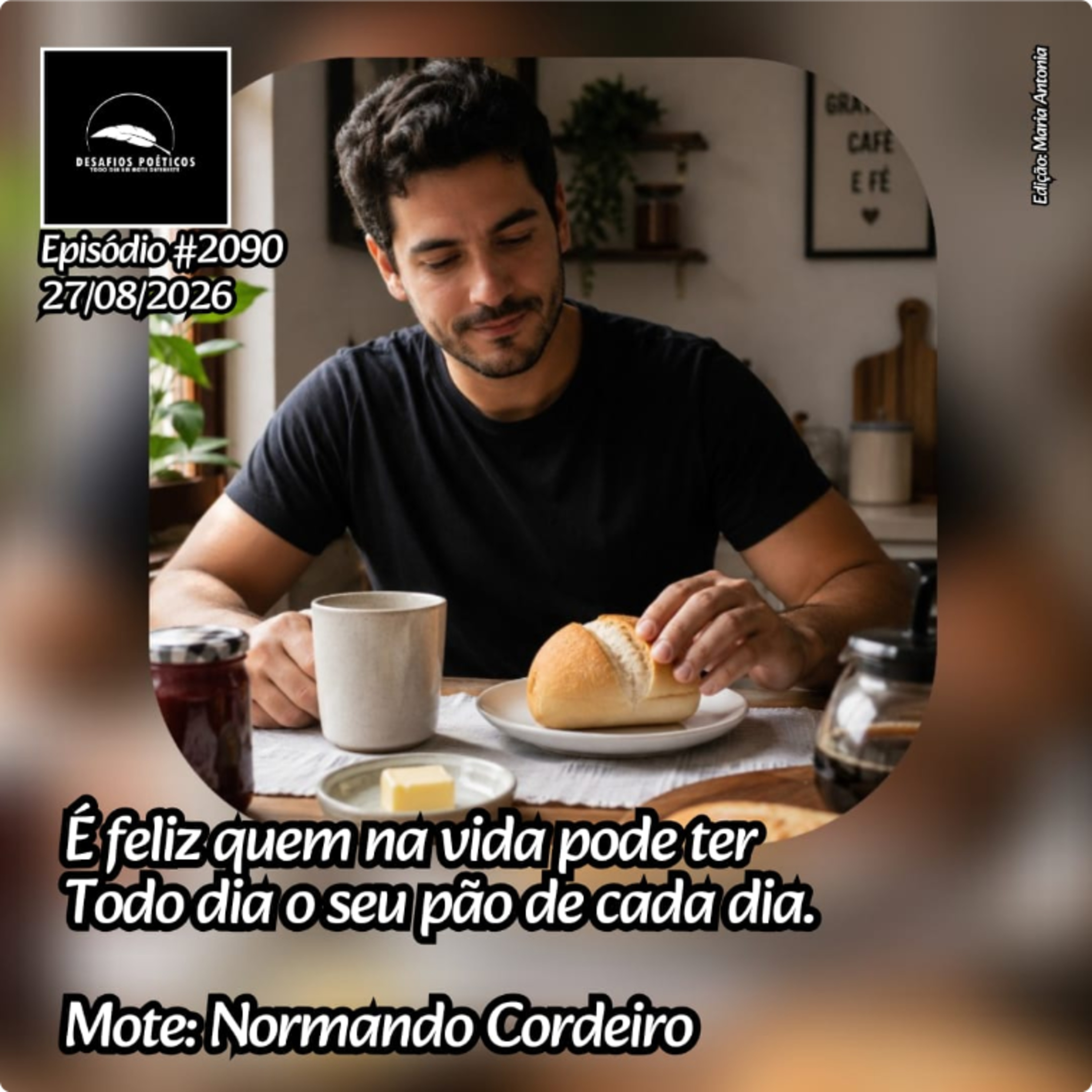 É feliz quem na vida pode ter, todo dia o seu pão de cada dia. Mote: Normando Cordeiro. #2090 episode artwork