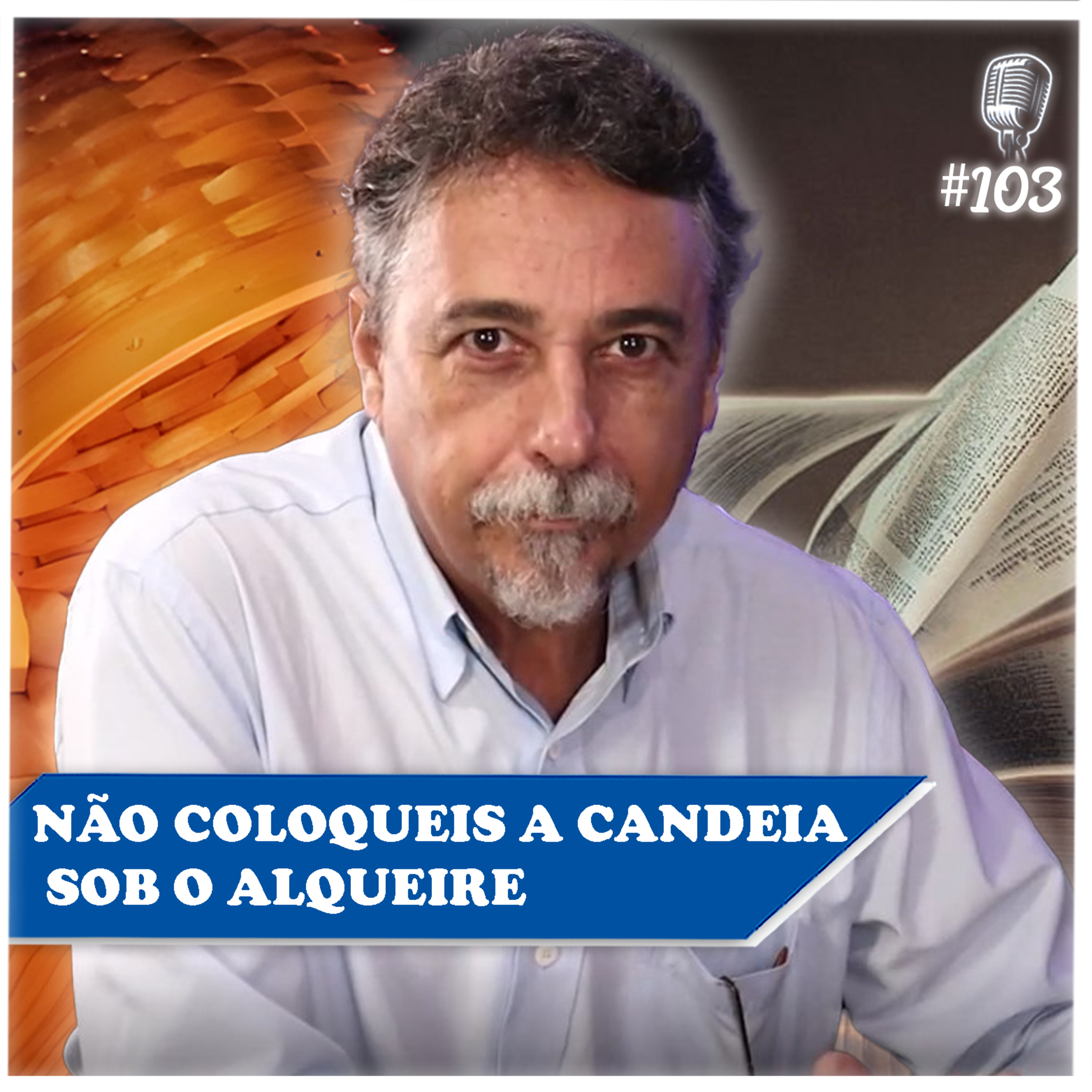 NÃO COLOQUEIS A CANDEIA SOB O ALQUEIRE - Paulo César - Recomeçar Podcast #103