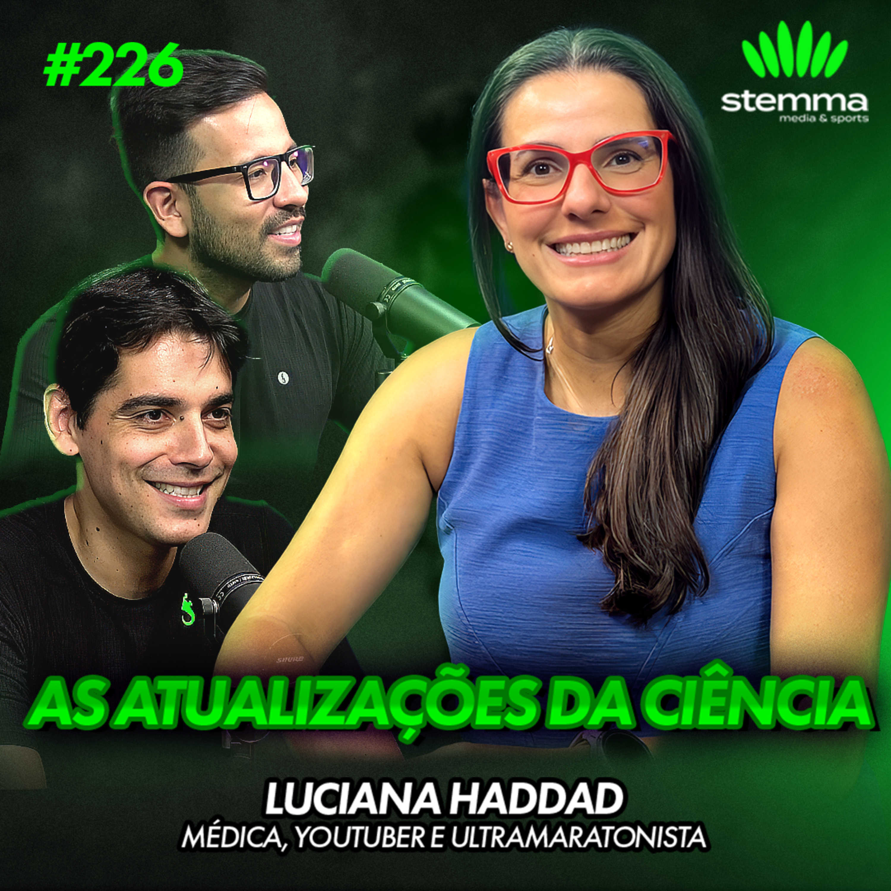EP.226 -Luciana Haddad: Médica, YouTuber e Ultramaratonista | Stemma Podcast EP.226 -Luciana Haddad: Médica, YouTuber e Ultramaratonista | Stemma Podcast