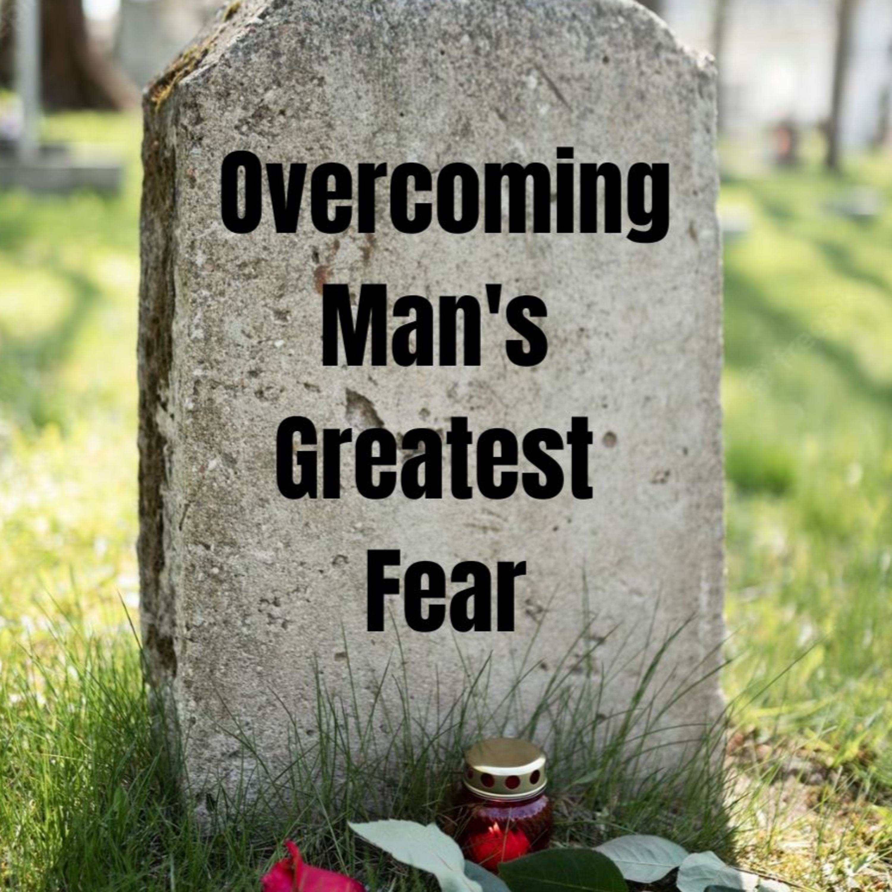 Overcoming Man's Greatest Fear episode artwork
