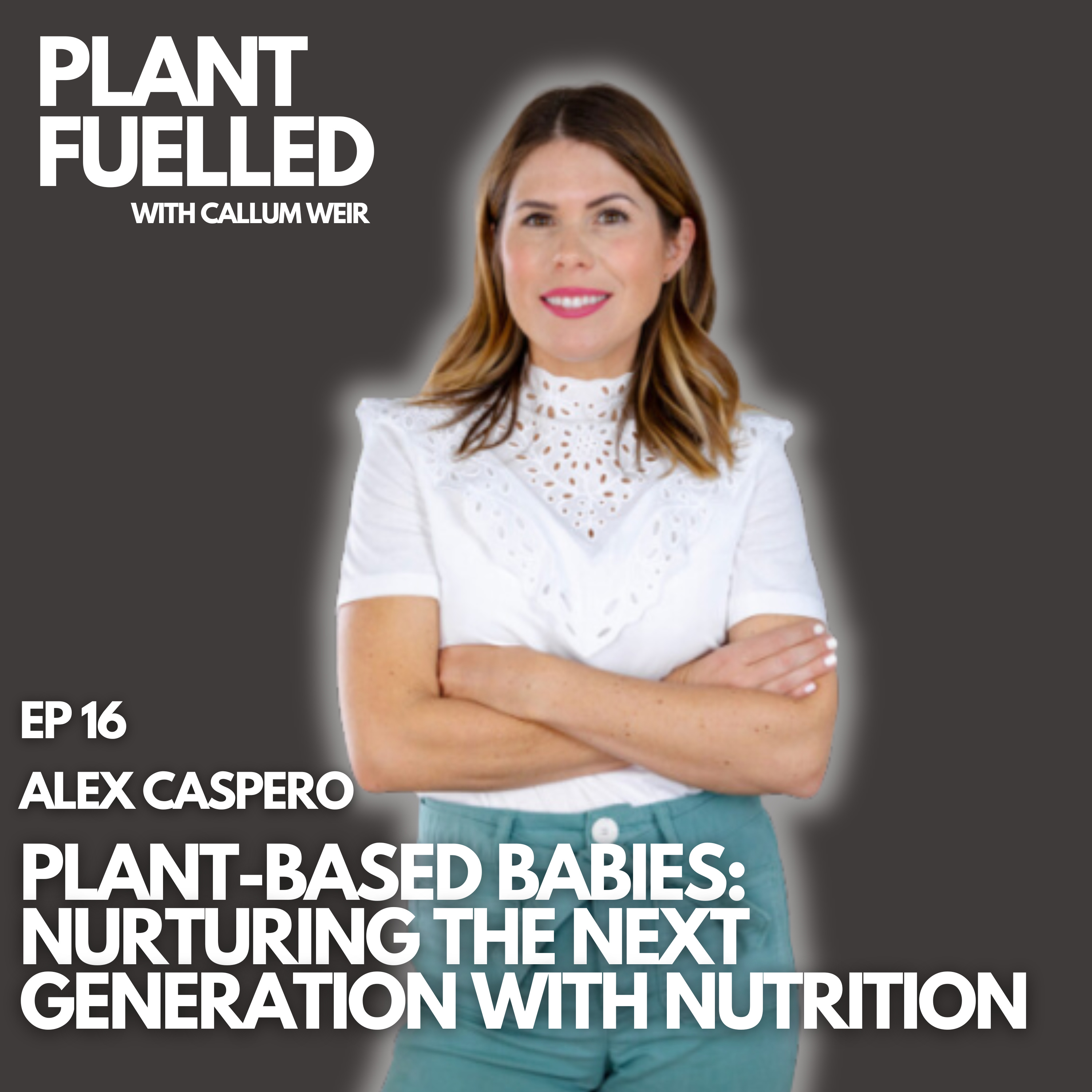 Plant Based Babies: Nurturing The Next Generation With Nutrition With Callum Weir & Alex Caspero ( @plantbasedjuniors )