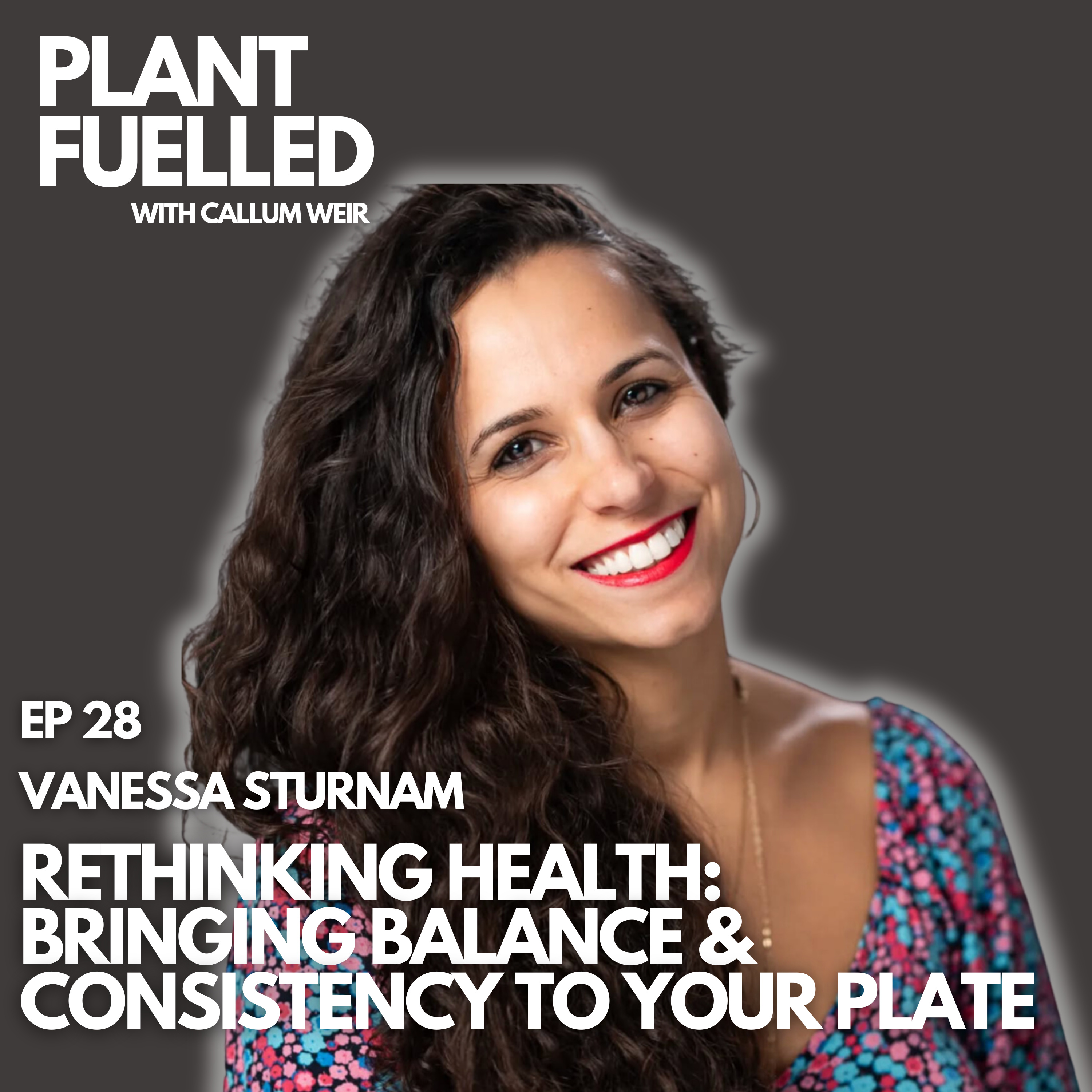 Rethinking Health: Bringing Balance & Consistency To Your Plate With Callum Weir & Vanessa Sturnam
