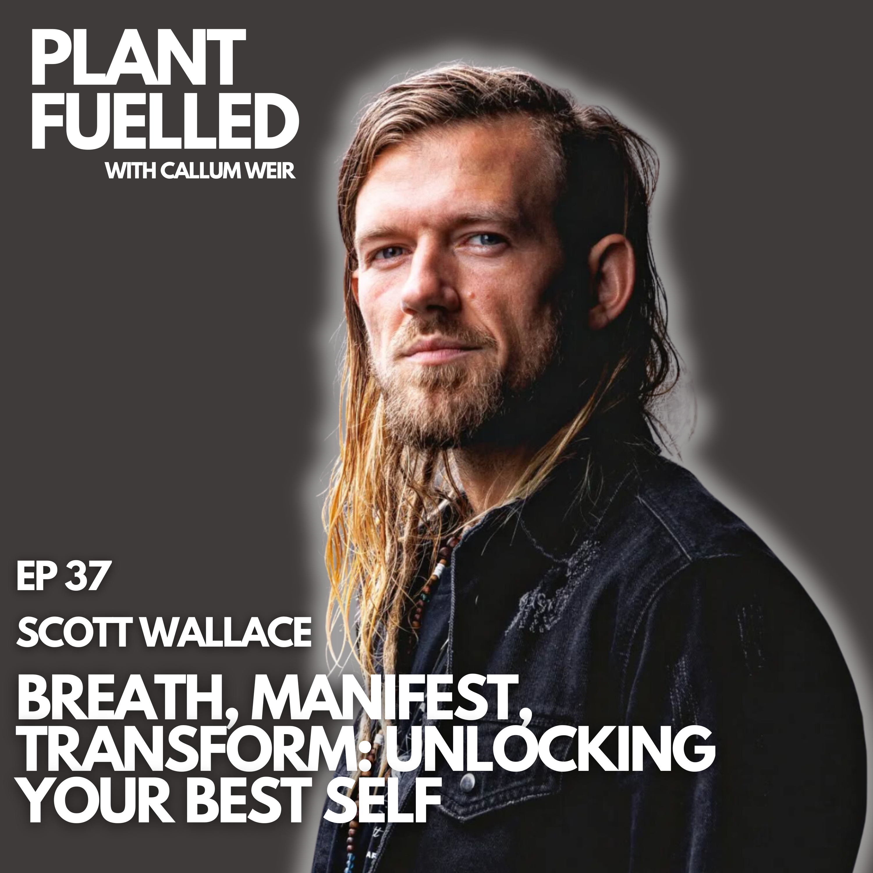 Breath, Manifest, Transform: Unlocking Your Best Self with Callum Weir & Scott Wallace