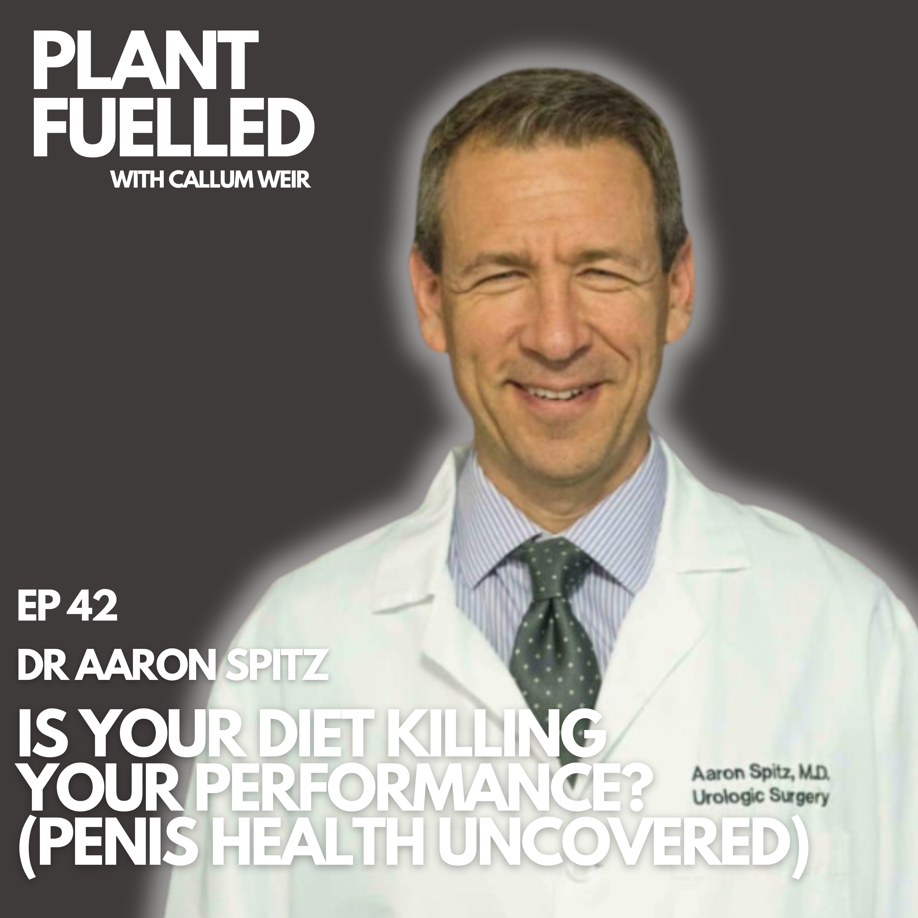 Is Your Diet Killing Your Performance? (Penis Health Uncovered ) With Callum Weir & Dr Aaron Spitz