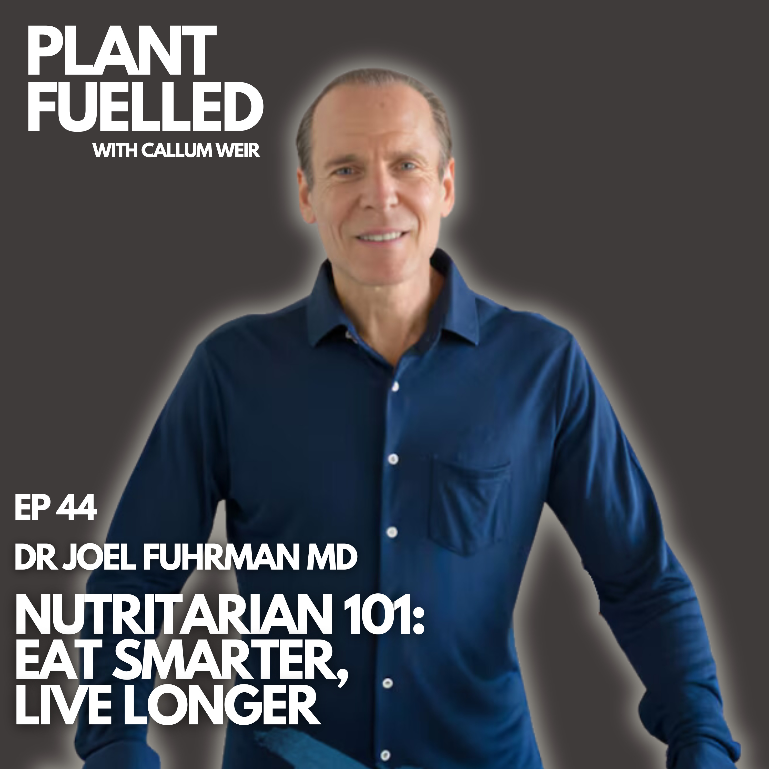 Nutritarian 101: Eat Smarter, Live Longer With Callum Weir & Dr Joel Fuhrman