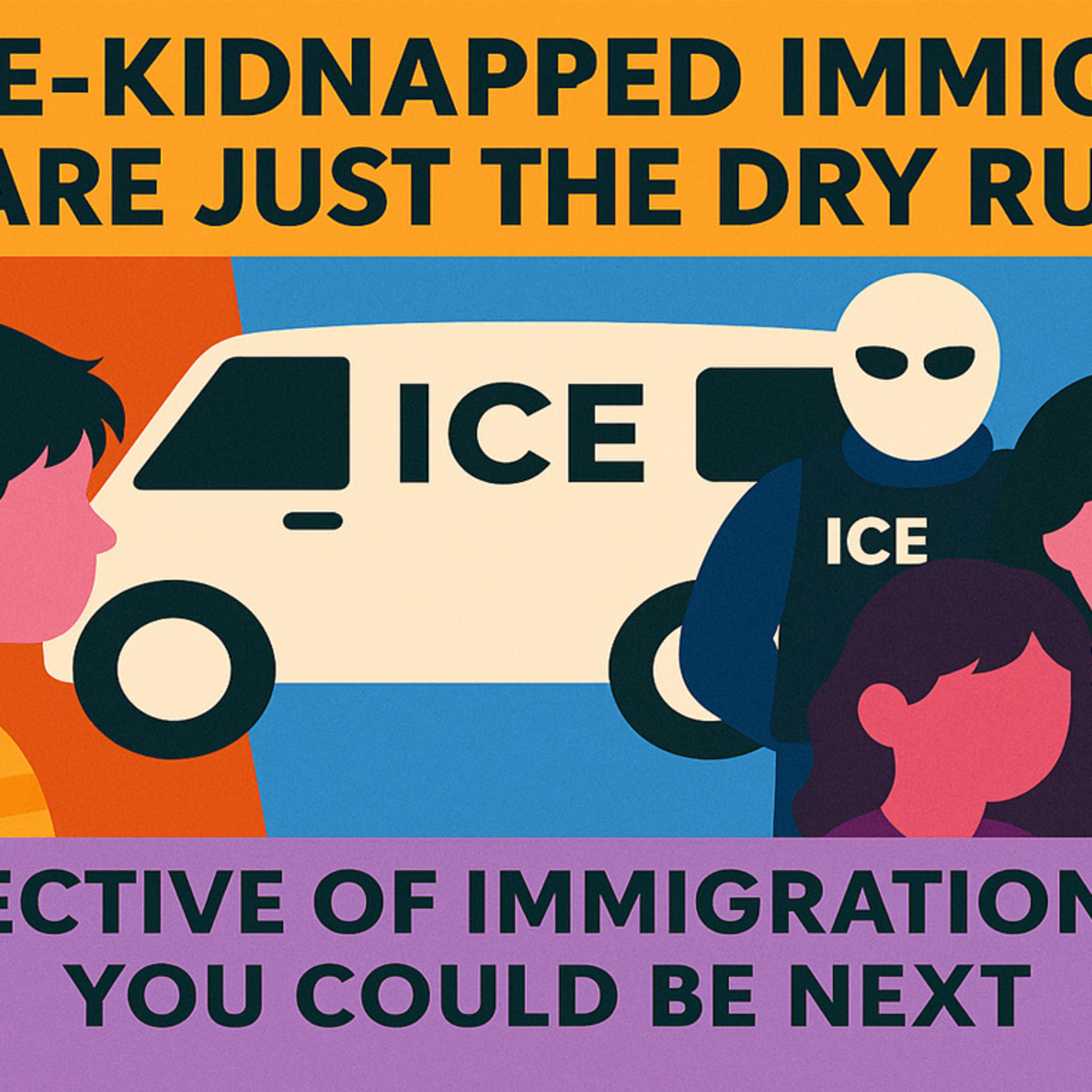 The ICE-kidnapped immigrants are just the dry run. Irrespective of status, you could be next.