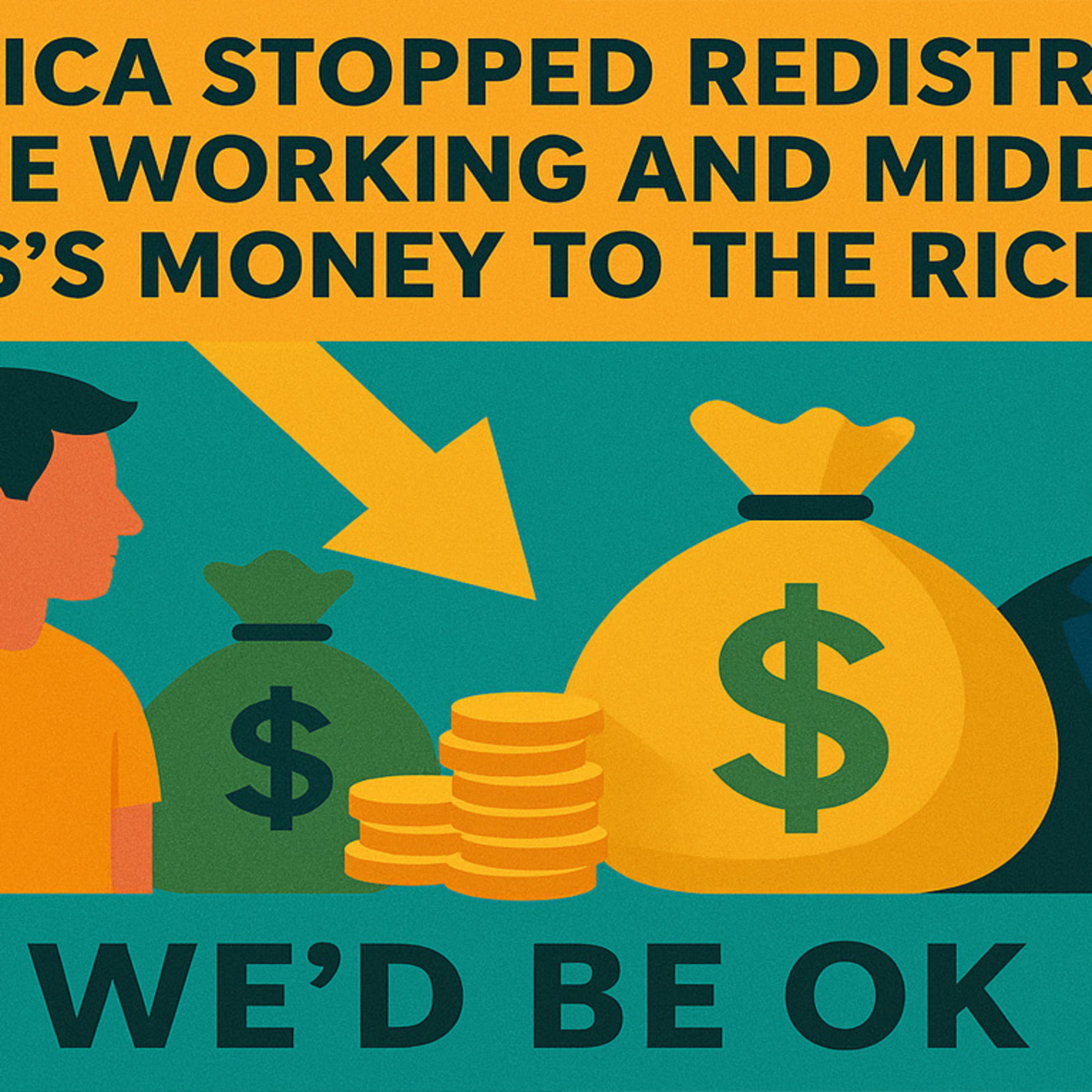 If America stopped redistributing the working and middle class's money to the rich, we'd be OK.