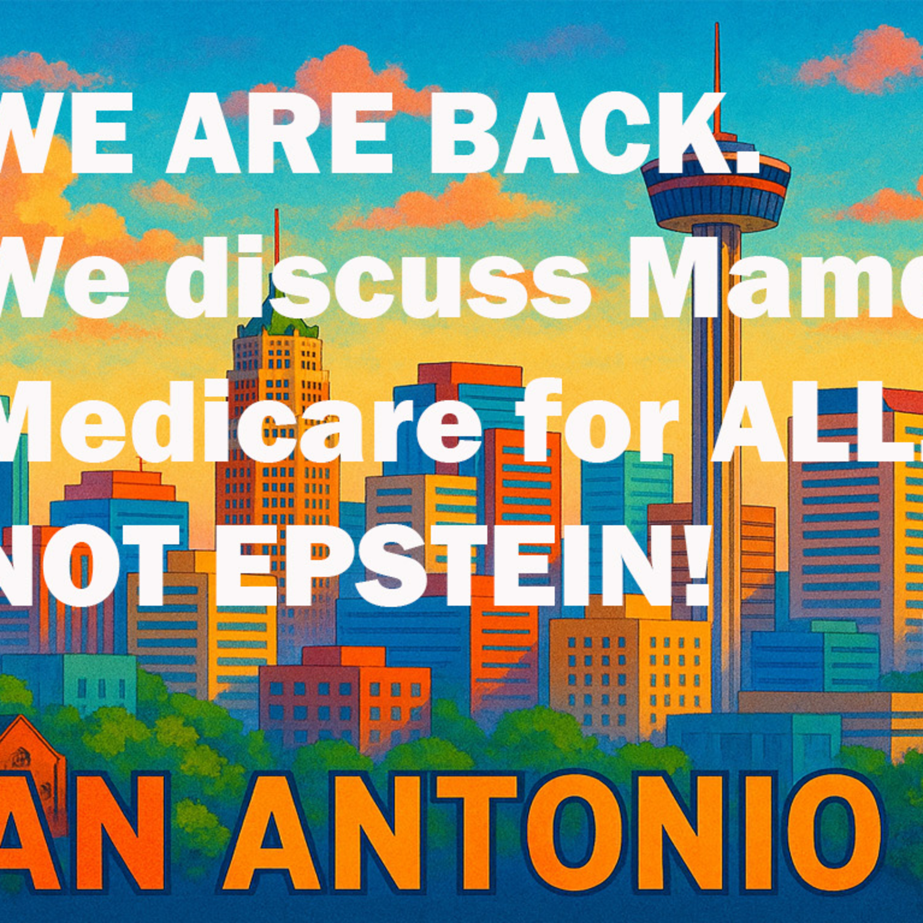 WE ARE BACK. We discuss Mamdani, Medicare for ALL. NOT EPSTEIN!