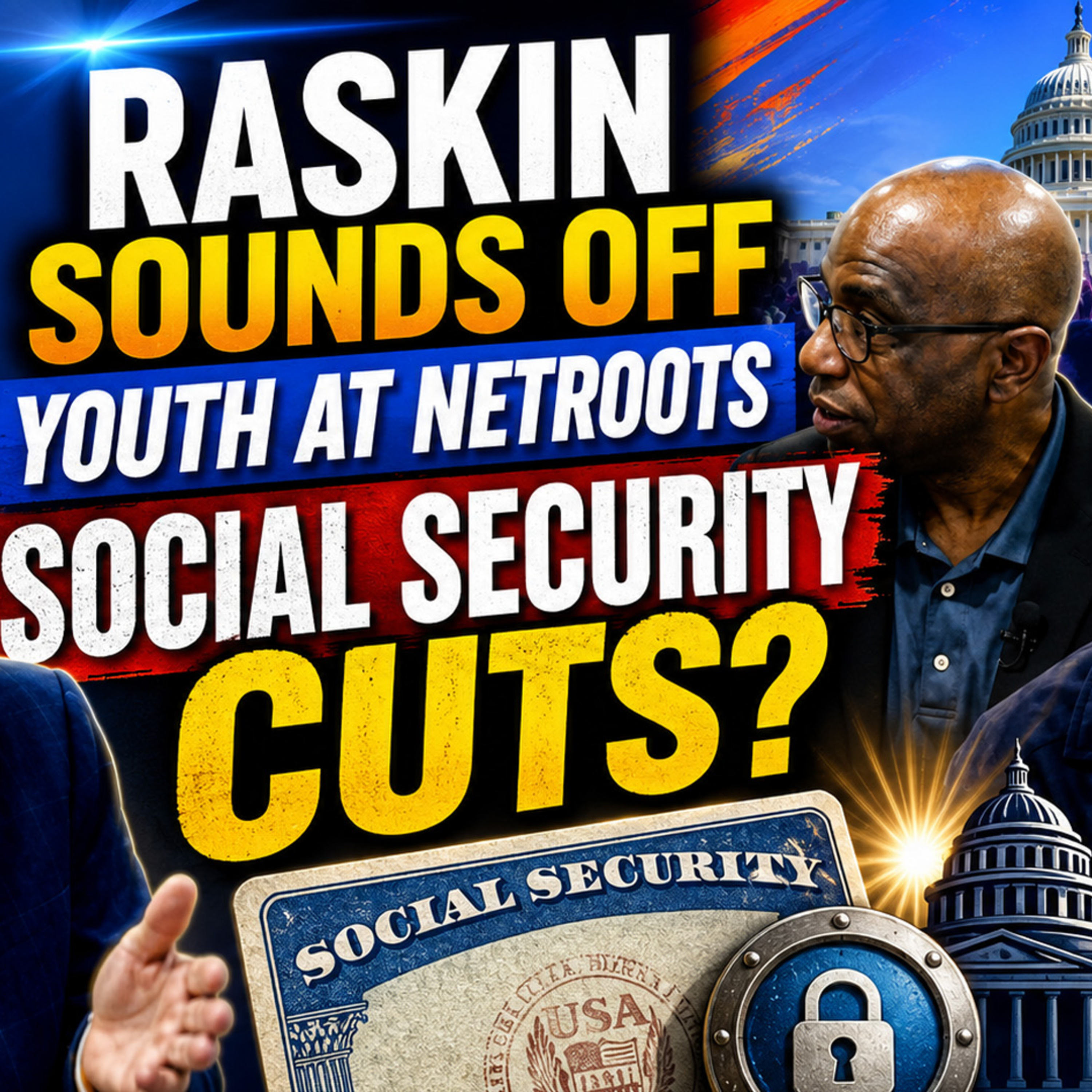 Raskin Blasts SCOTUS, Netroots Youth Rise, and GOP Social Security Cuts Threaten America
