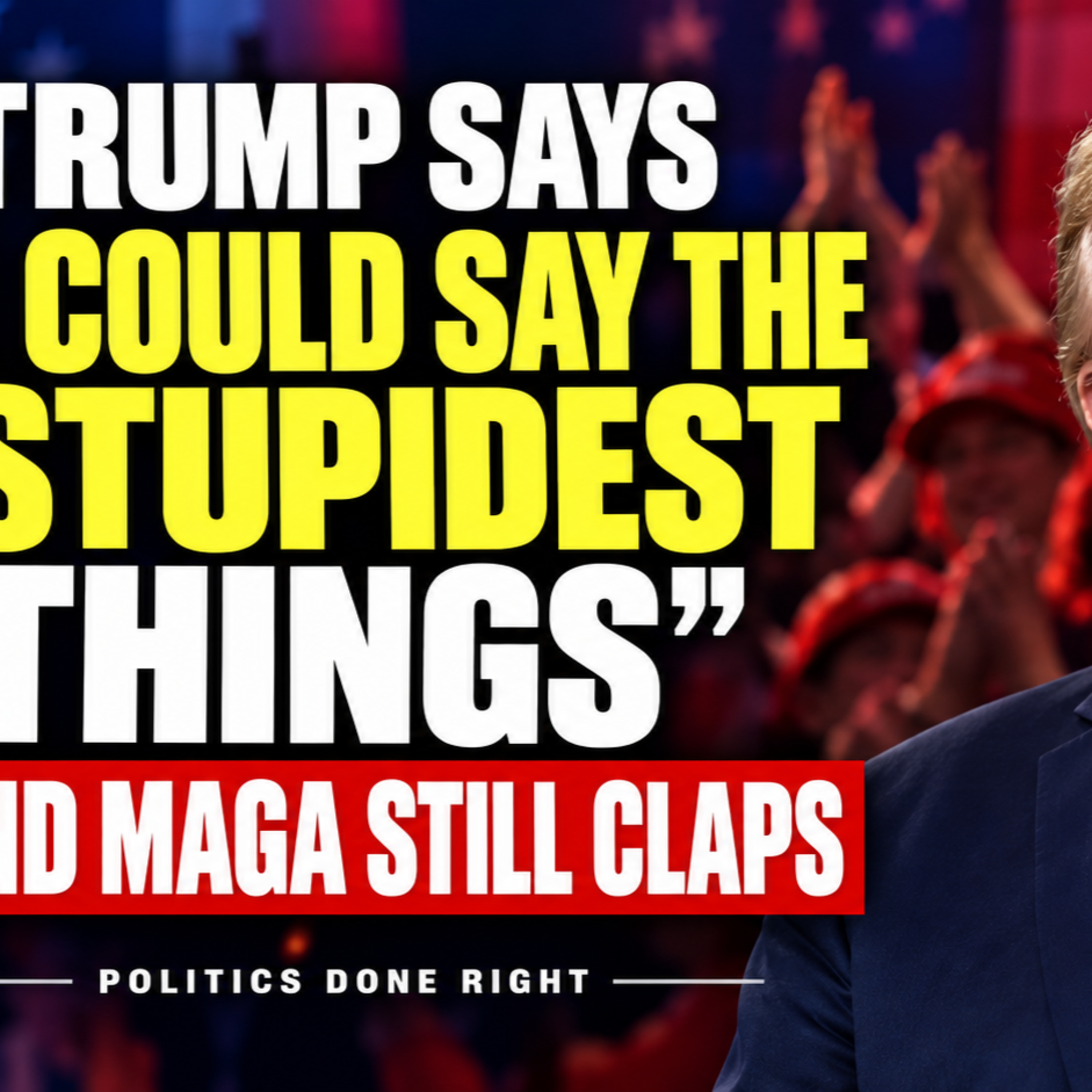 Trump Says He Can Say the “Stupidest Things”—and MAGA Will Still Clap episode artwork