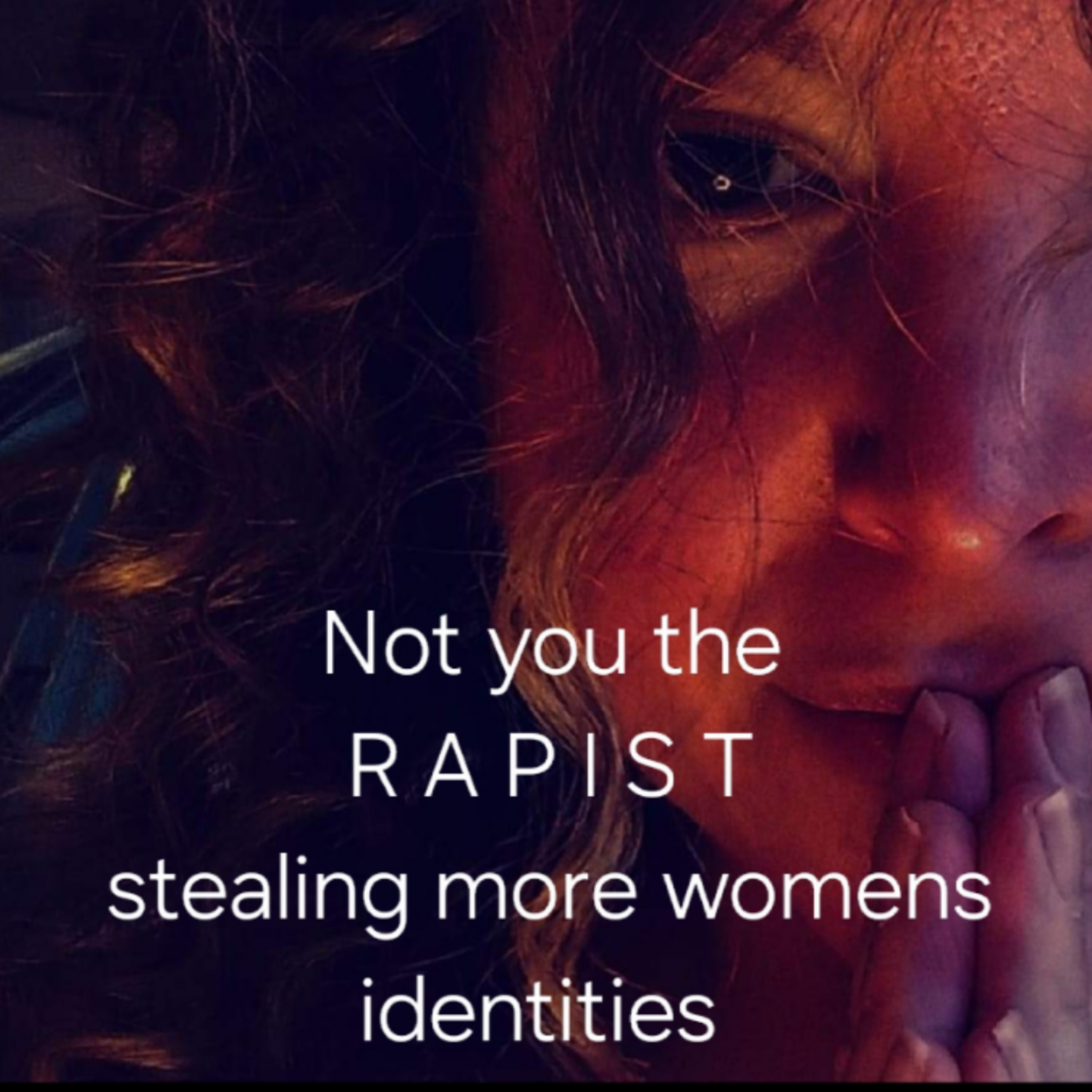 Not you the
R A P I S T
stealing more womens identities  episode artwork