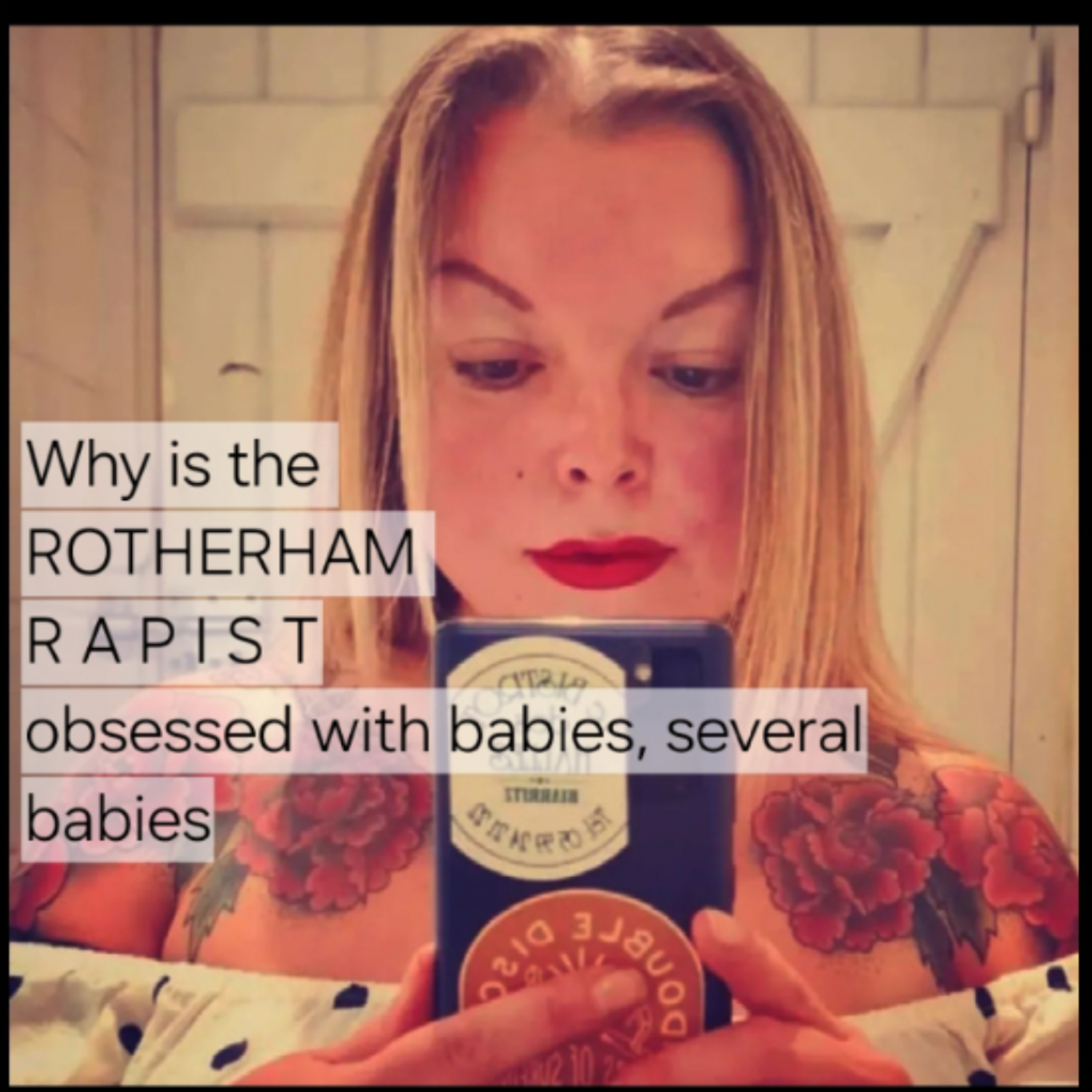Why is the 
ROTHERHAM 
R A P I S T
obsessed with babies, several babies episode artwork