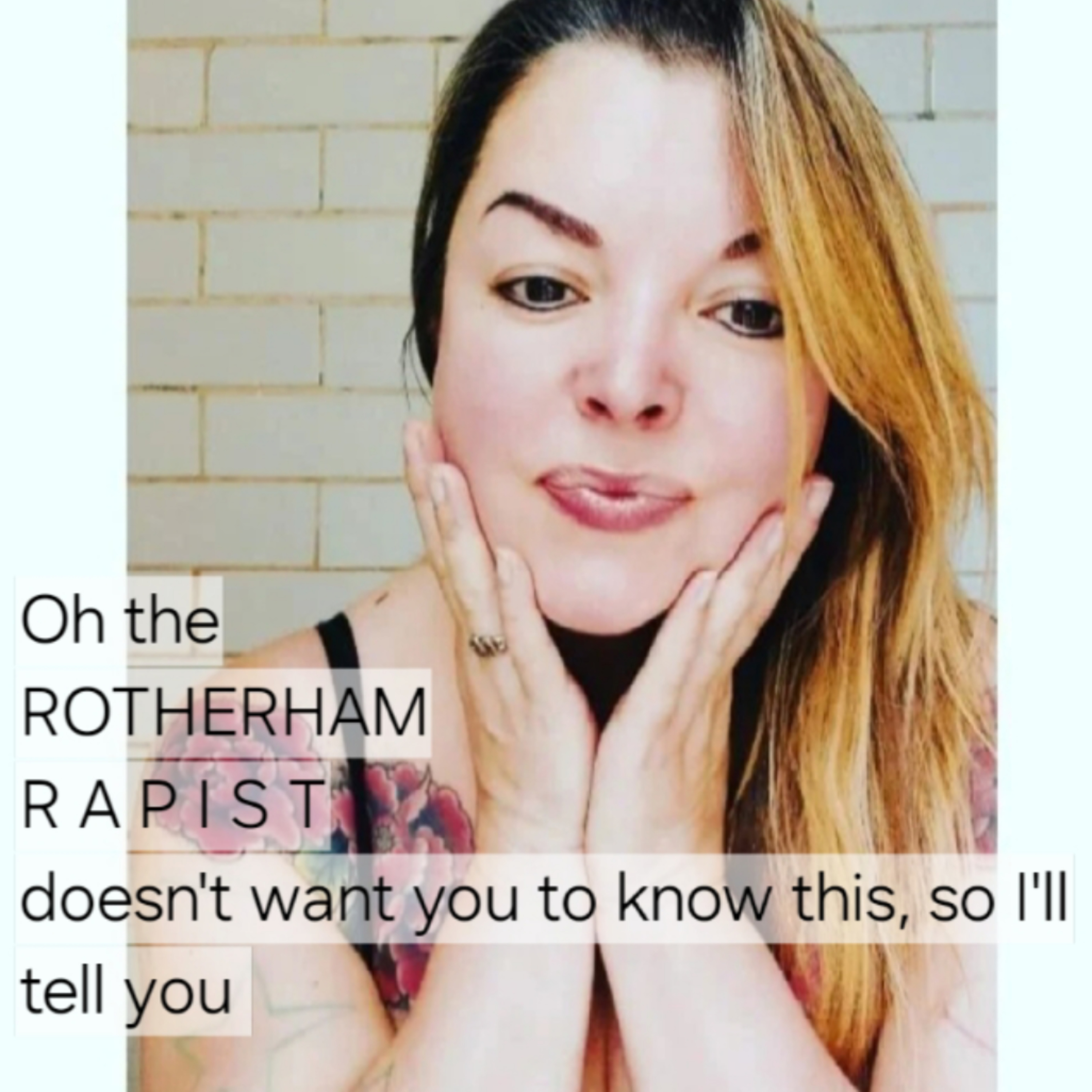 Oh the
ROTHERHAM
R A P I S T
doesn't want you to know this, so I'll tell you  episode artwork