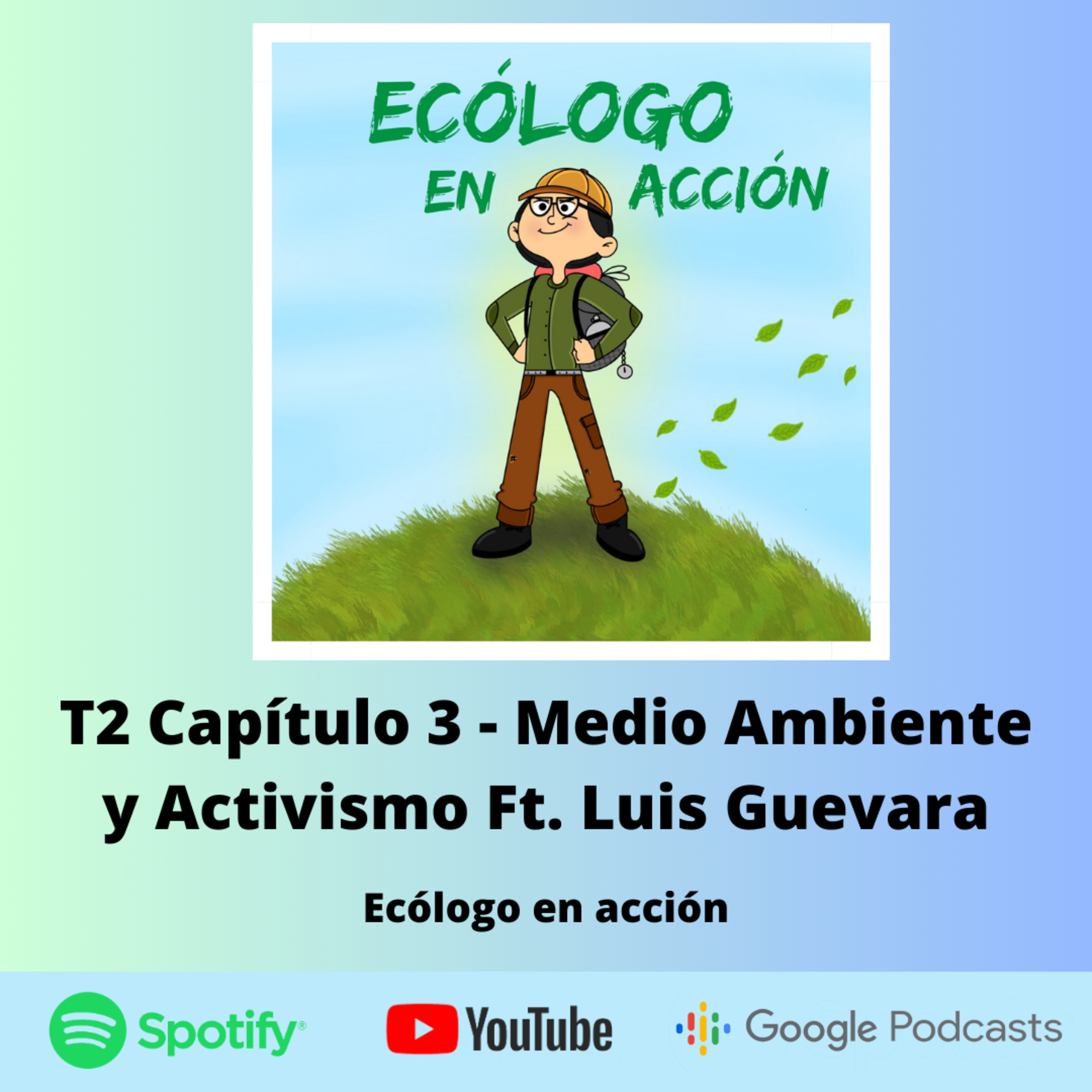 T2 Capítulo 3 - Medio Ambiente y Activismo Ft. Luis Guevara  episode artwork