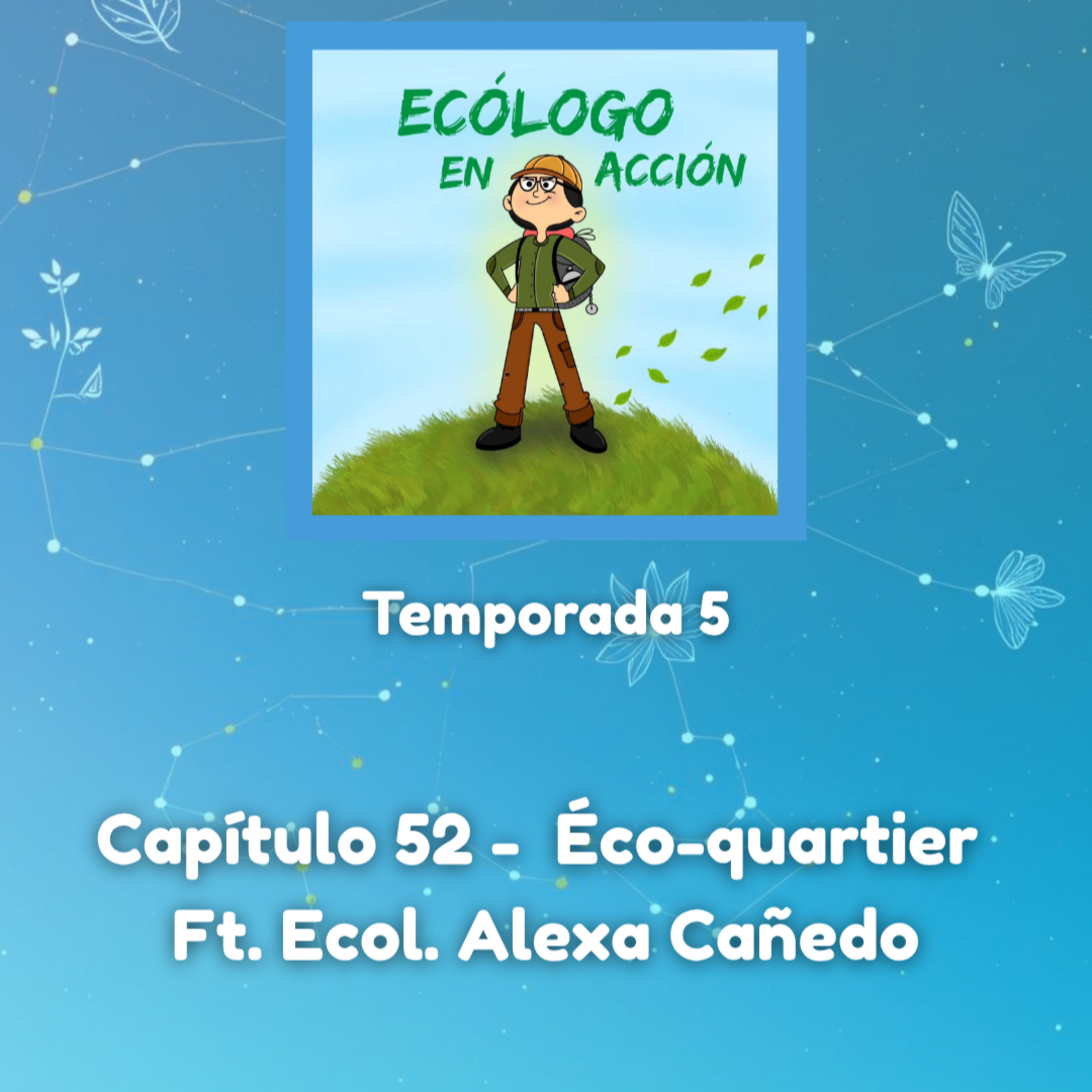 Capítulo 52 - Éco-quartier Ft. Ecol. Alexa Cañedo episode artwork