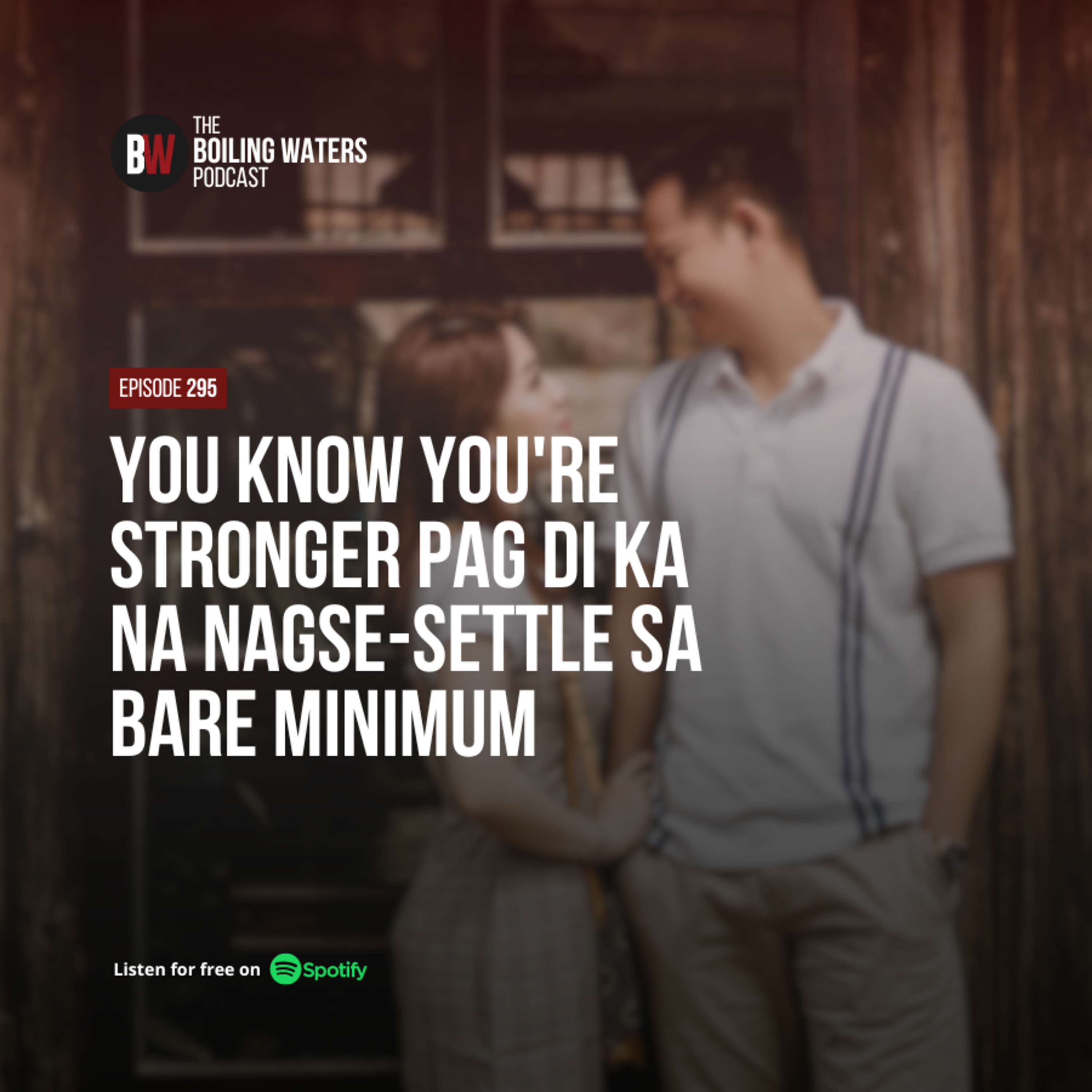 295. You Know You're Stronger Pag Di Ka Na Nagse-Settle sa Bare Minimum episode artwork