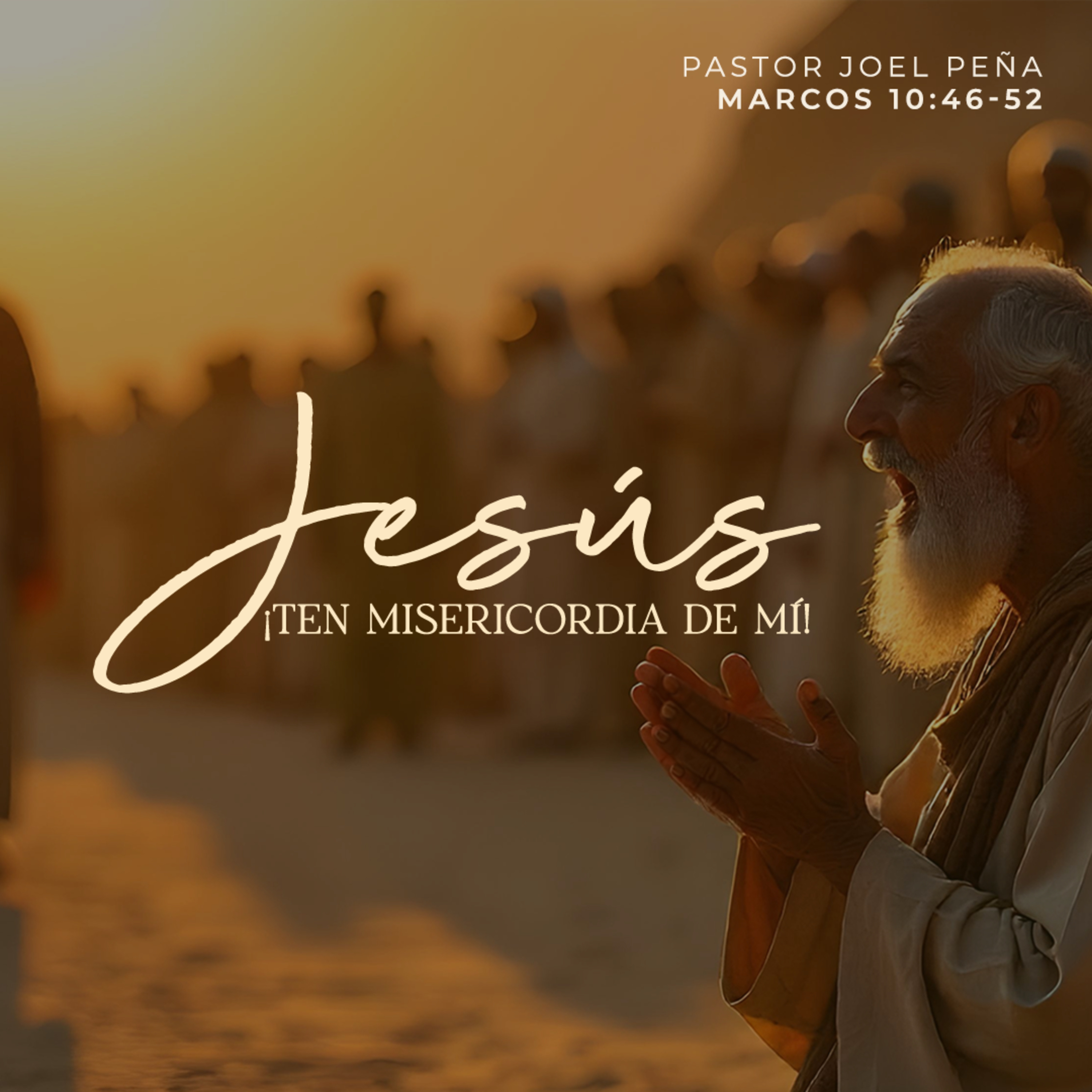 ¡Jesús, ten misericordia de mí! - Pastor Joel Peña