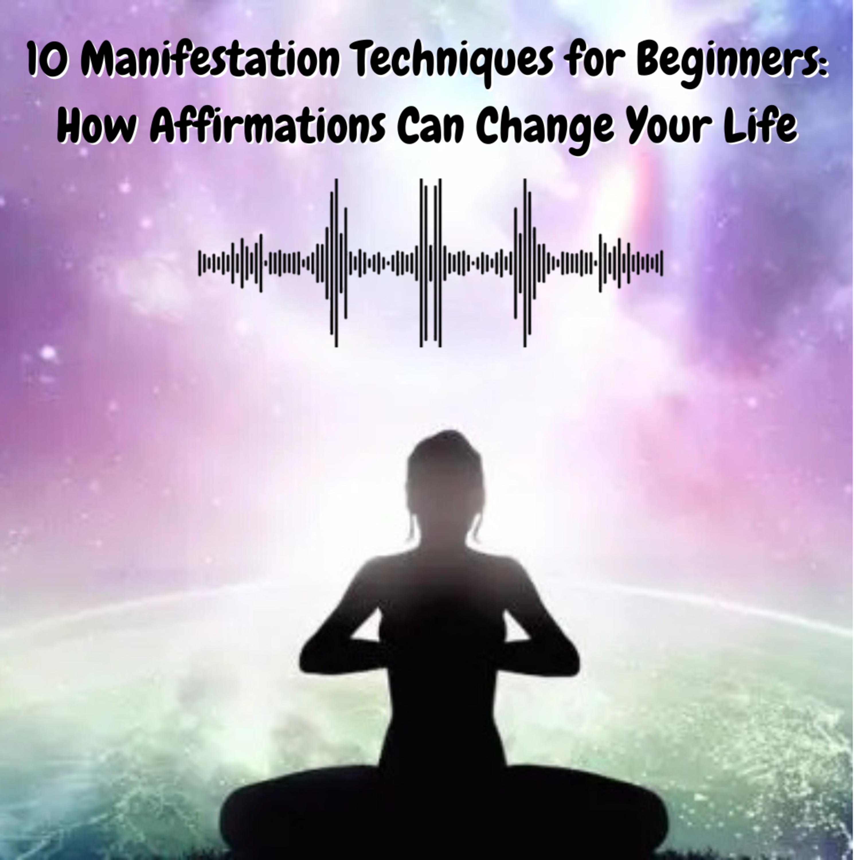 10 Manifestation Techniques for Beginners: How Affirmations Can Change Your Life