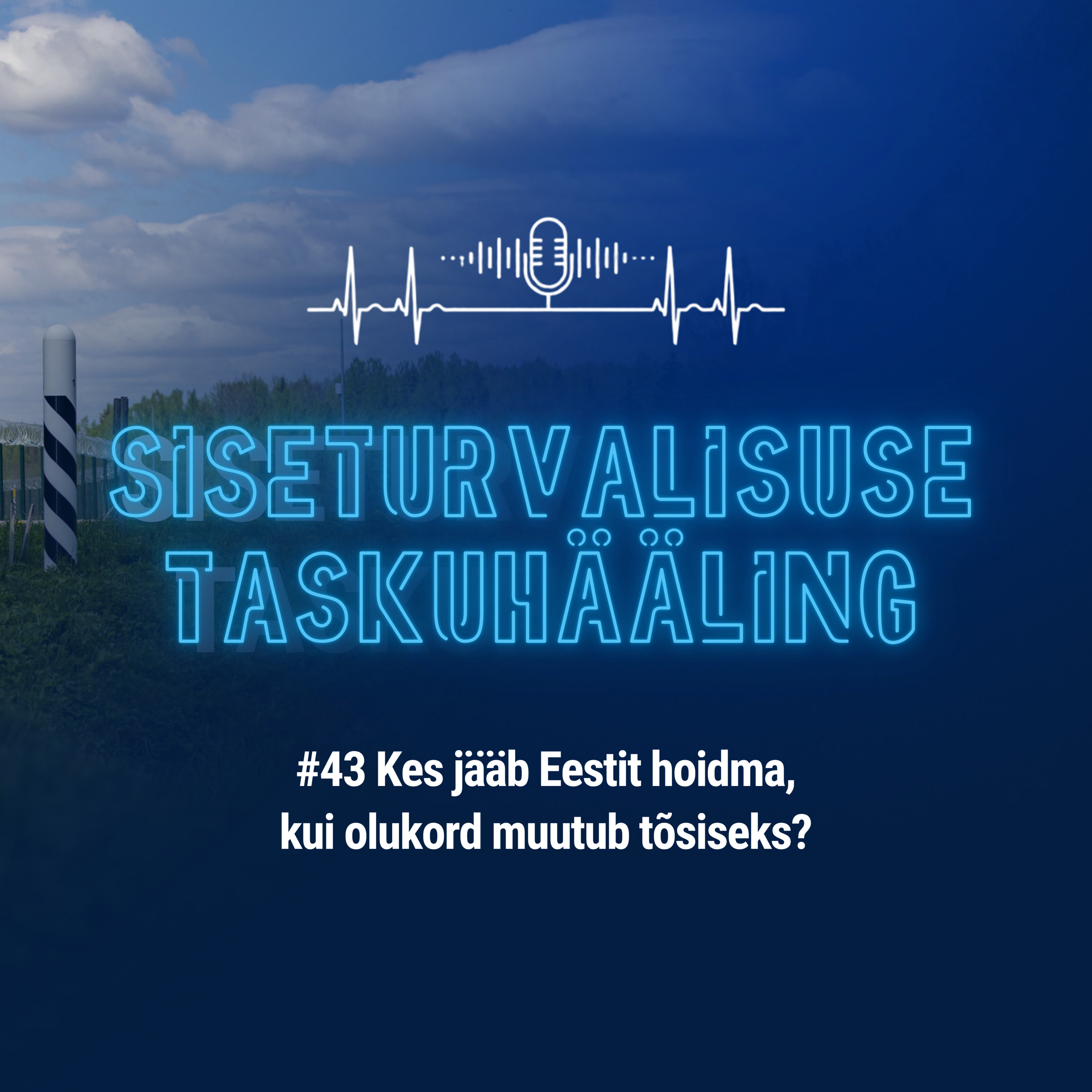 #43 Kes jääb Eestit hoidma, kui olukord muutub tõsiseks?
