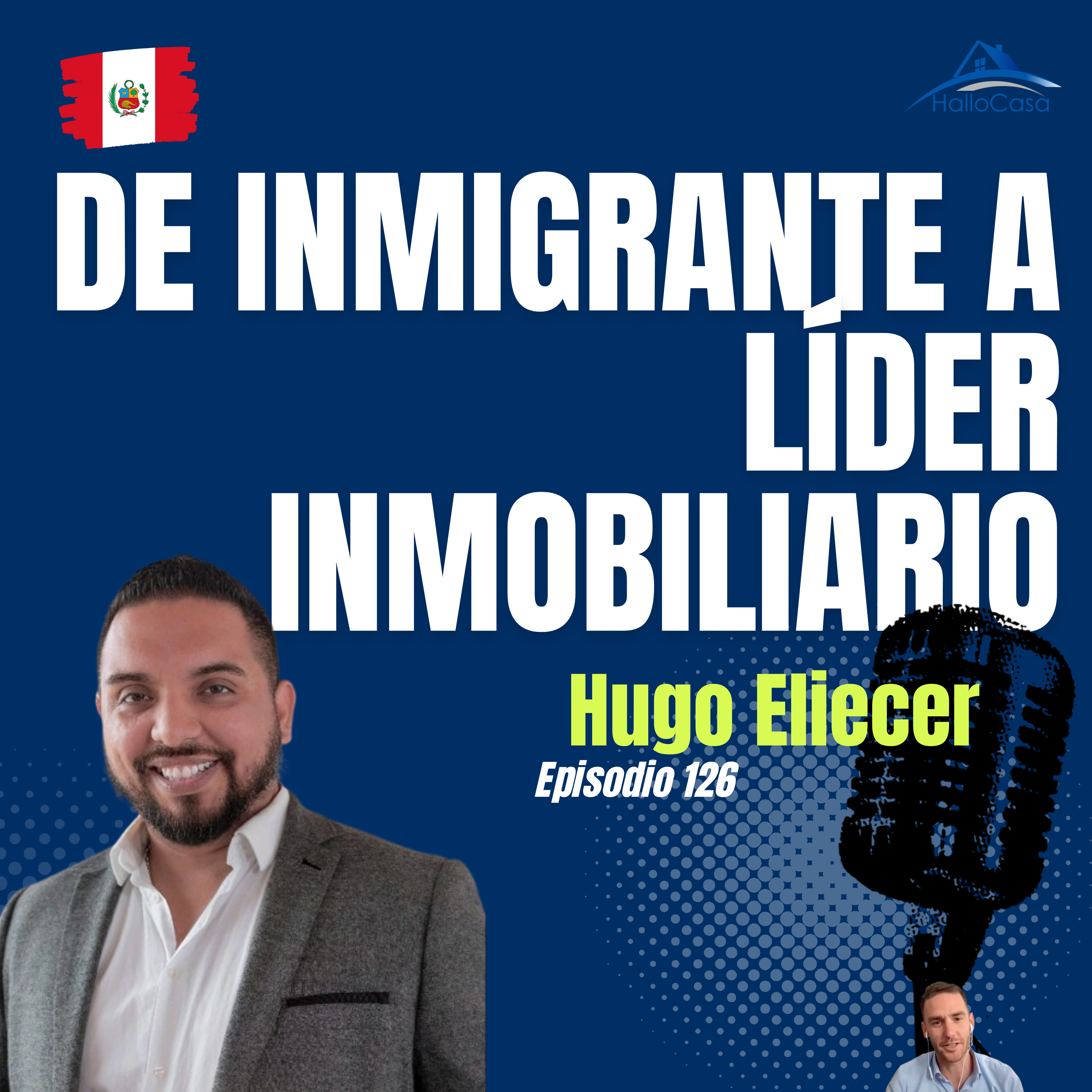 #126 De Inmigrante a Líder en Bienes Raíces: La Trayectoria de Hugo Eliecer y el Futuro del Mercado Inmobiliario en Perú episode artwork