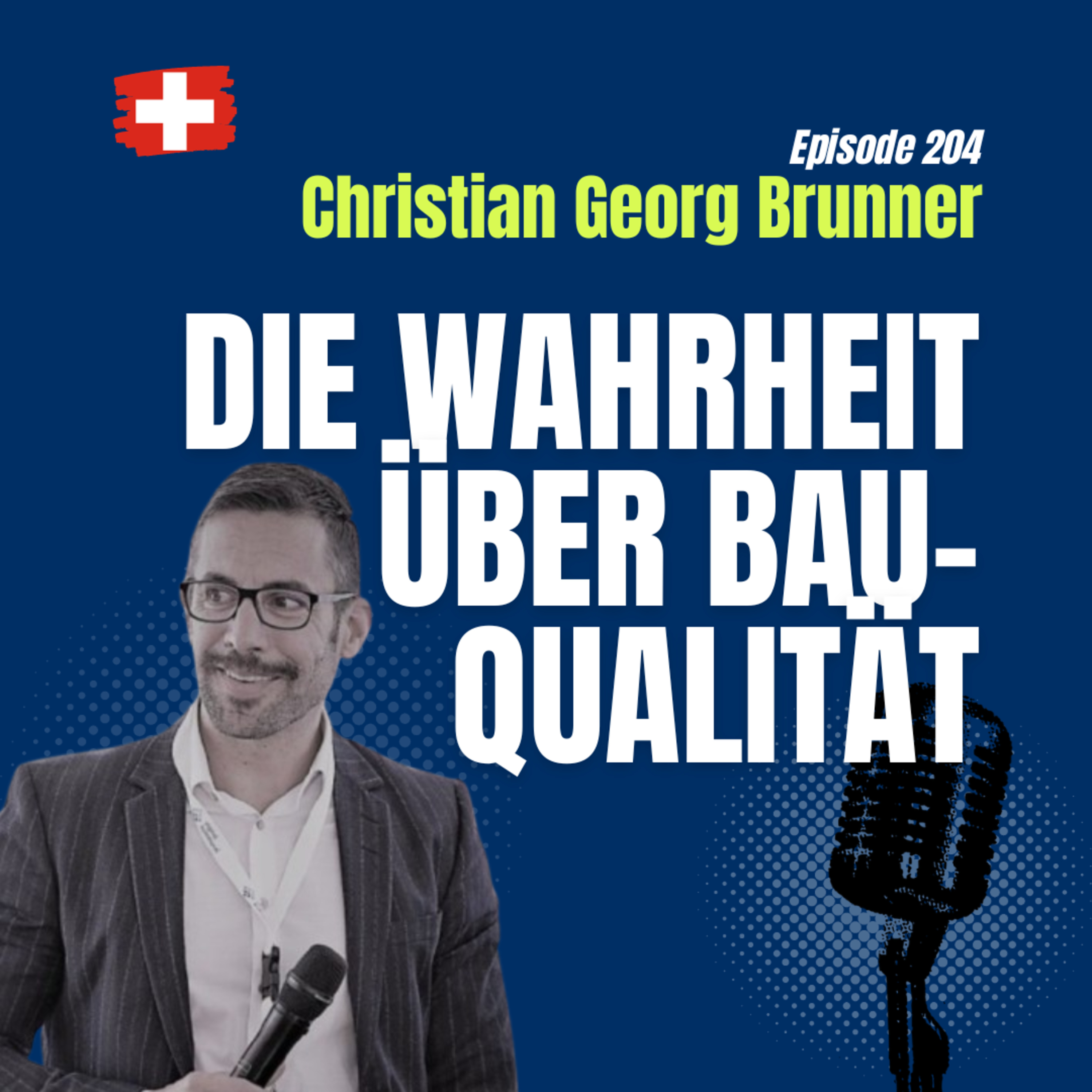 #204 Bauqualität, Vorschriften & Bezahlbares Wohnen in der Schweiz – Experteneinblicke mit Christian Georg Brunner