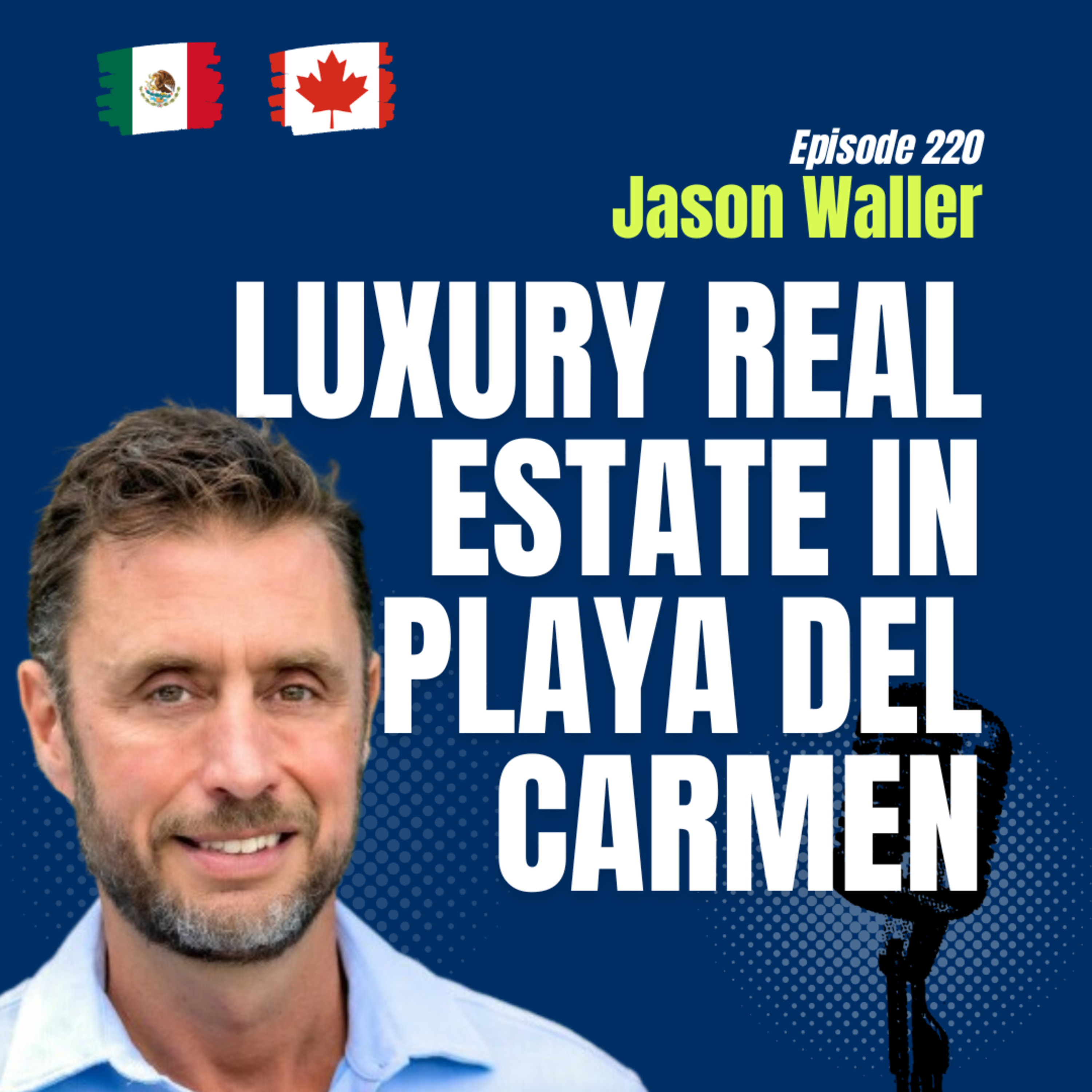 #220 Luxury Real Estate in Playa del Carmen with Jason Waller on Christie’s & Investing in Mexico episode artwork