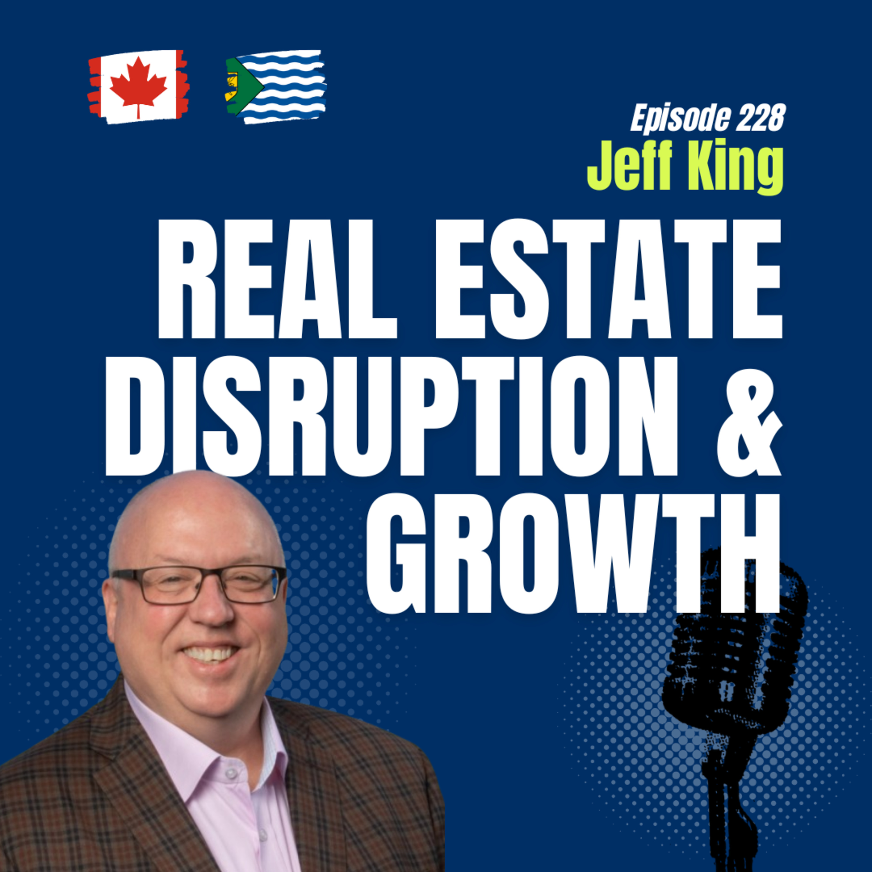 #228 From Music to Real Estate: Jeff King on Disruption, Growth & the Future: Greater Vancouver REALTORS® episode artwork