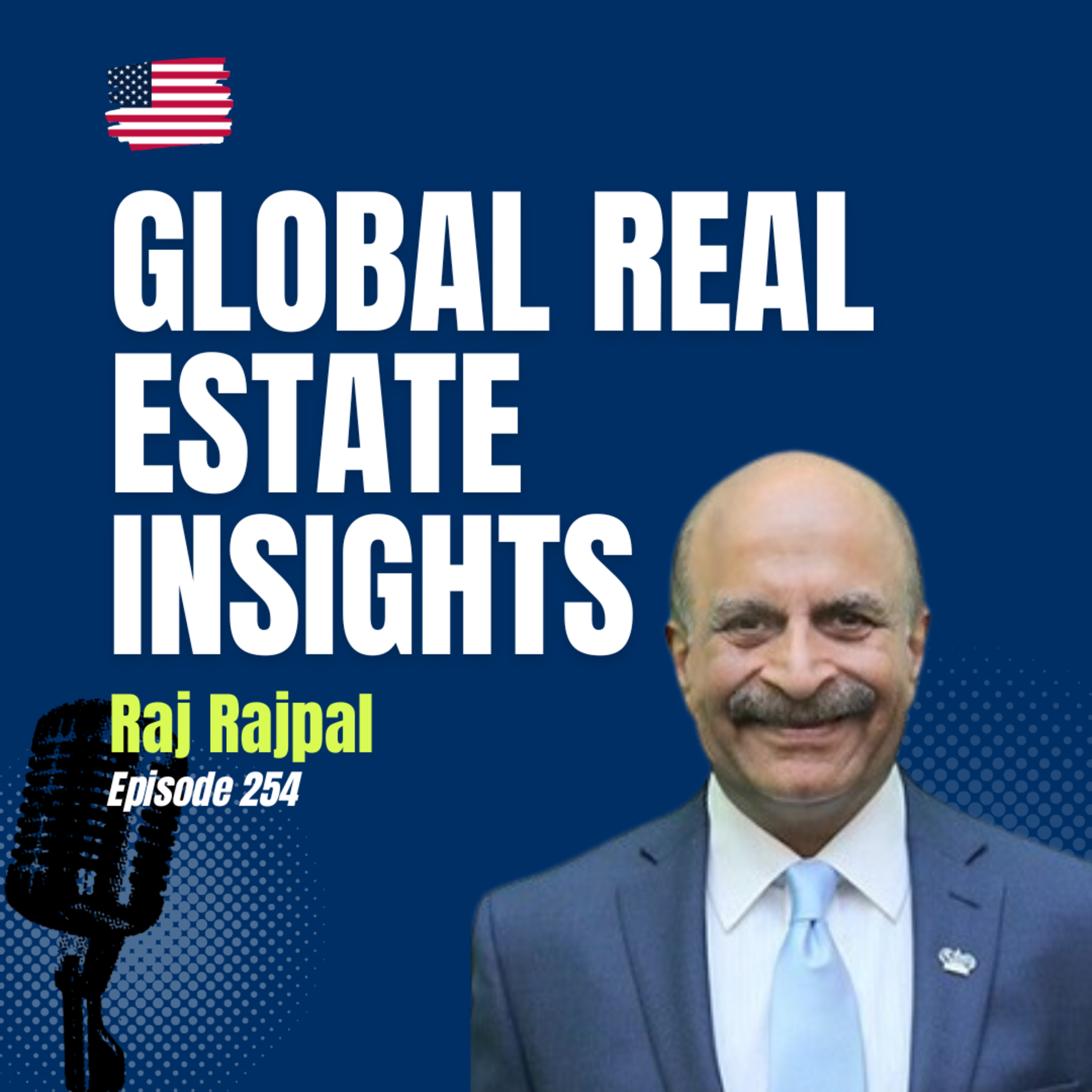 #254 Global Real Estate Opportunities & Cross-Border Success with Raj Rajpal (FIABCI, CIPS) episode artwork