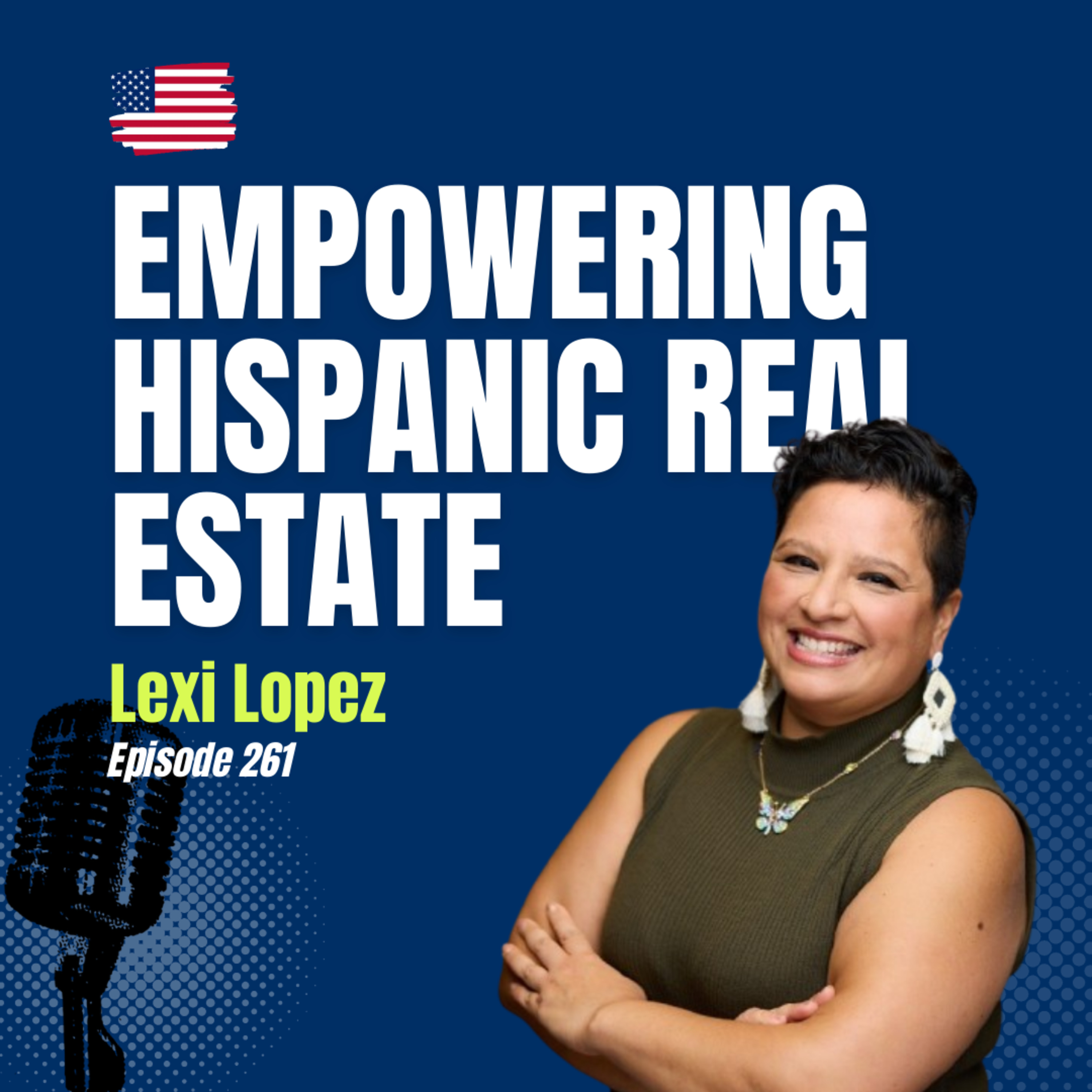#261 Empowering the Hispanic Real Estate Community | Lexi Lopez on NAHREP, Leadership & Inclusion episode artwork