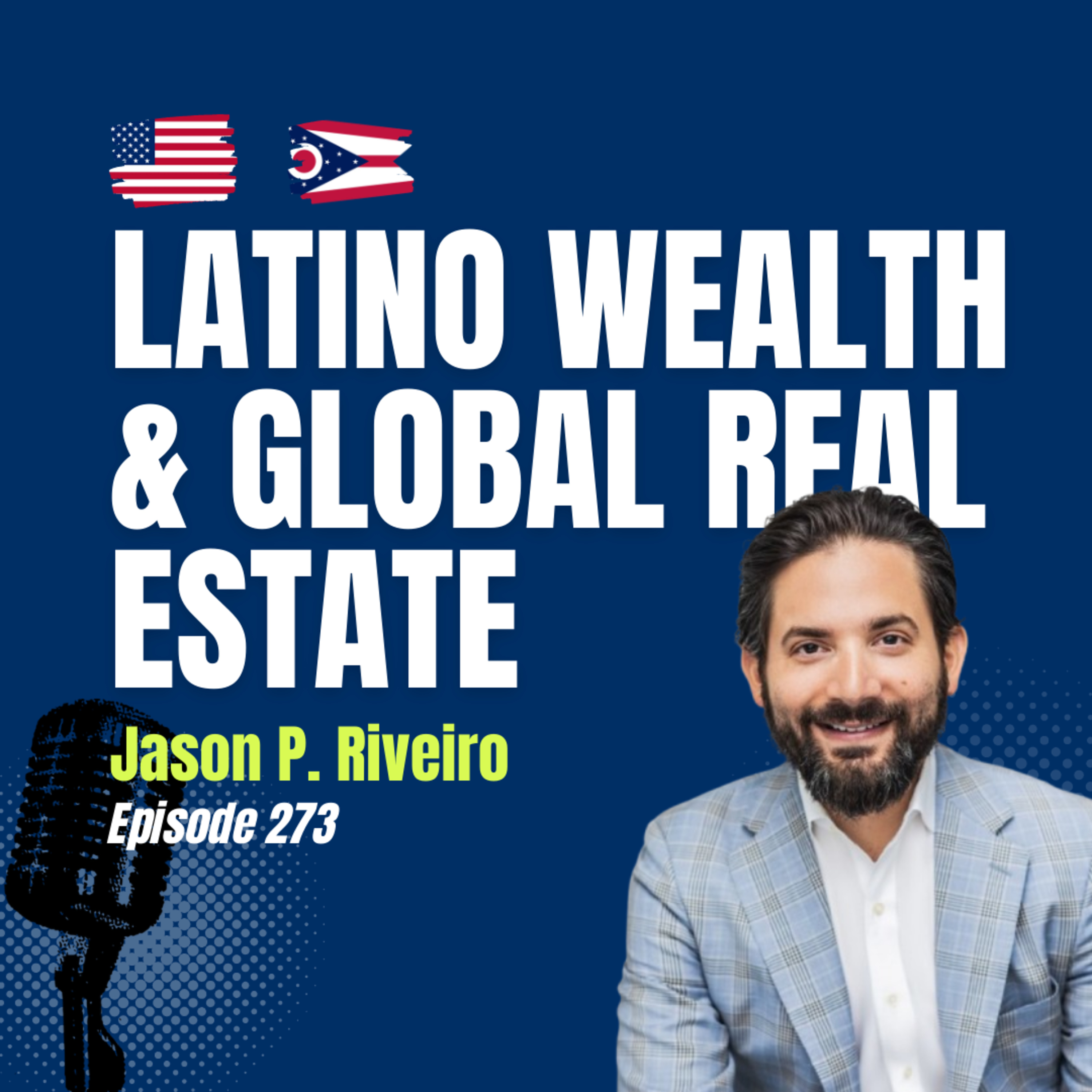 #273 Latino Wealth, Cross-Border Real Estate & AI | Jason Rivero on NAHREP, AVANCE Global & Referral Pro episode artwork