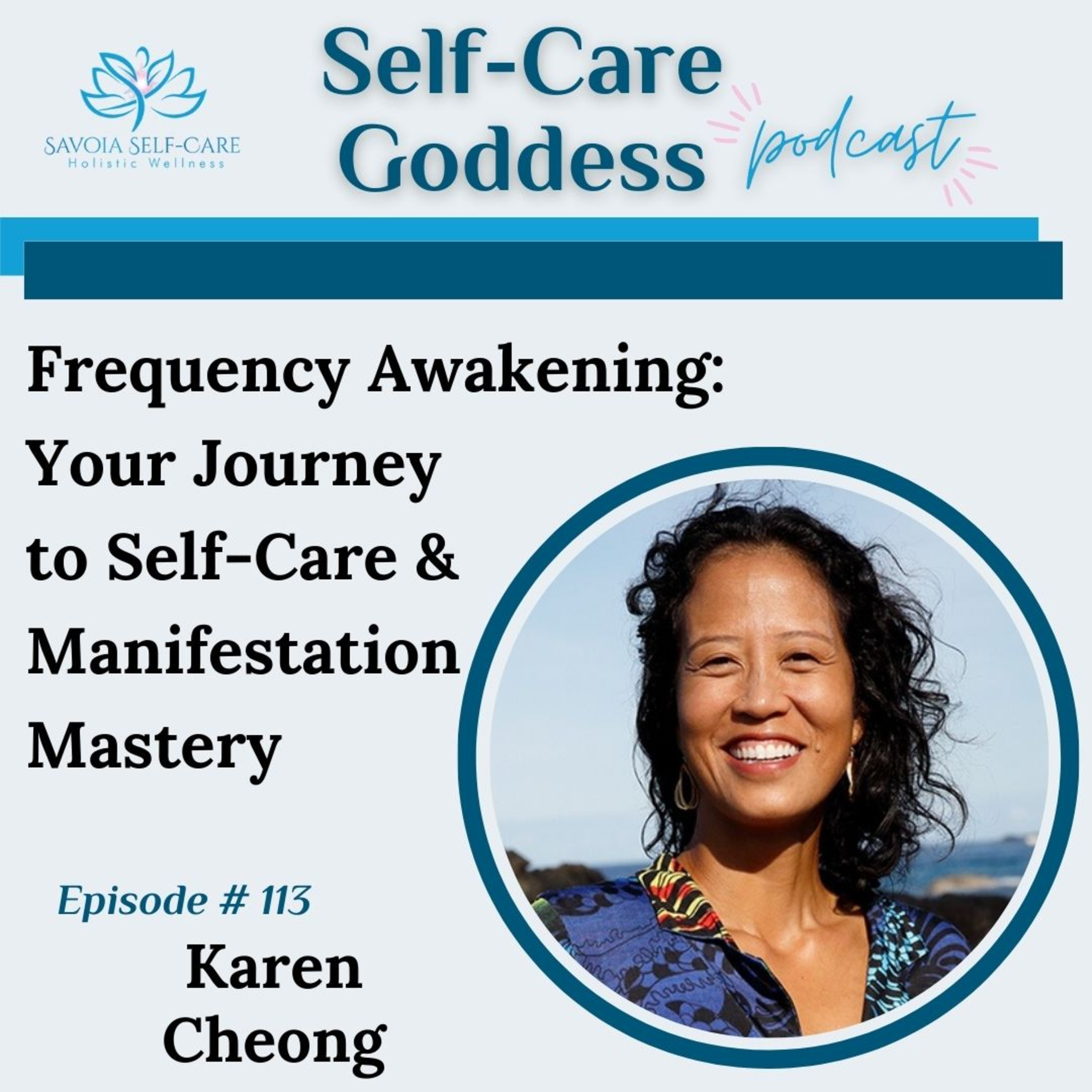 Frequency Awakening: YOUR Journey to Self-Care & Manifestation Mastery | Karen Cheong | SCGP: 113 episode artwork