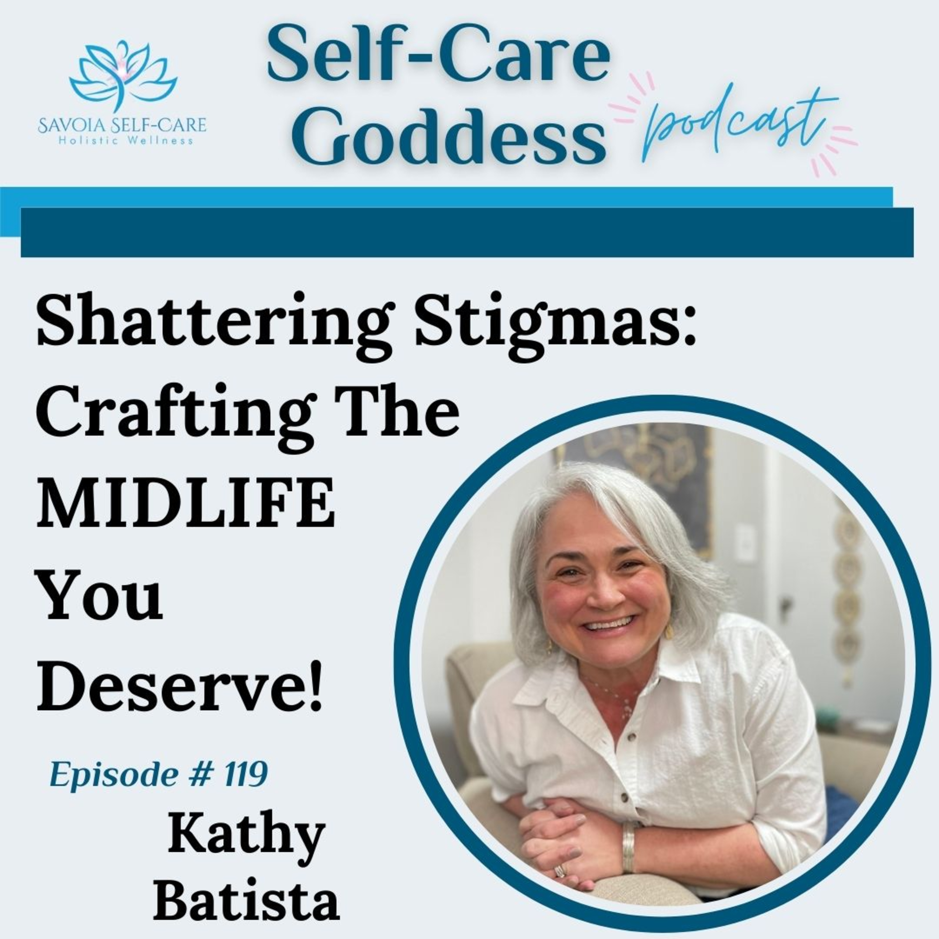 Shattering Stigmas: Crafting The MIDLIFE You Deserve! | Kathy Batista | SCGP: 119 episode artwork