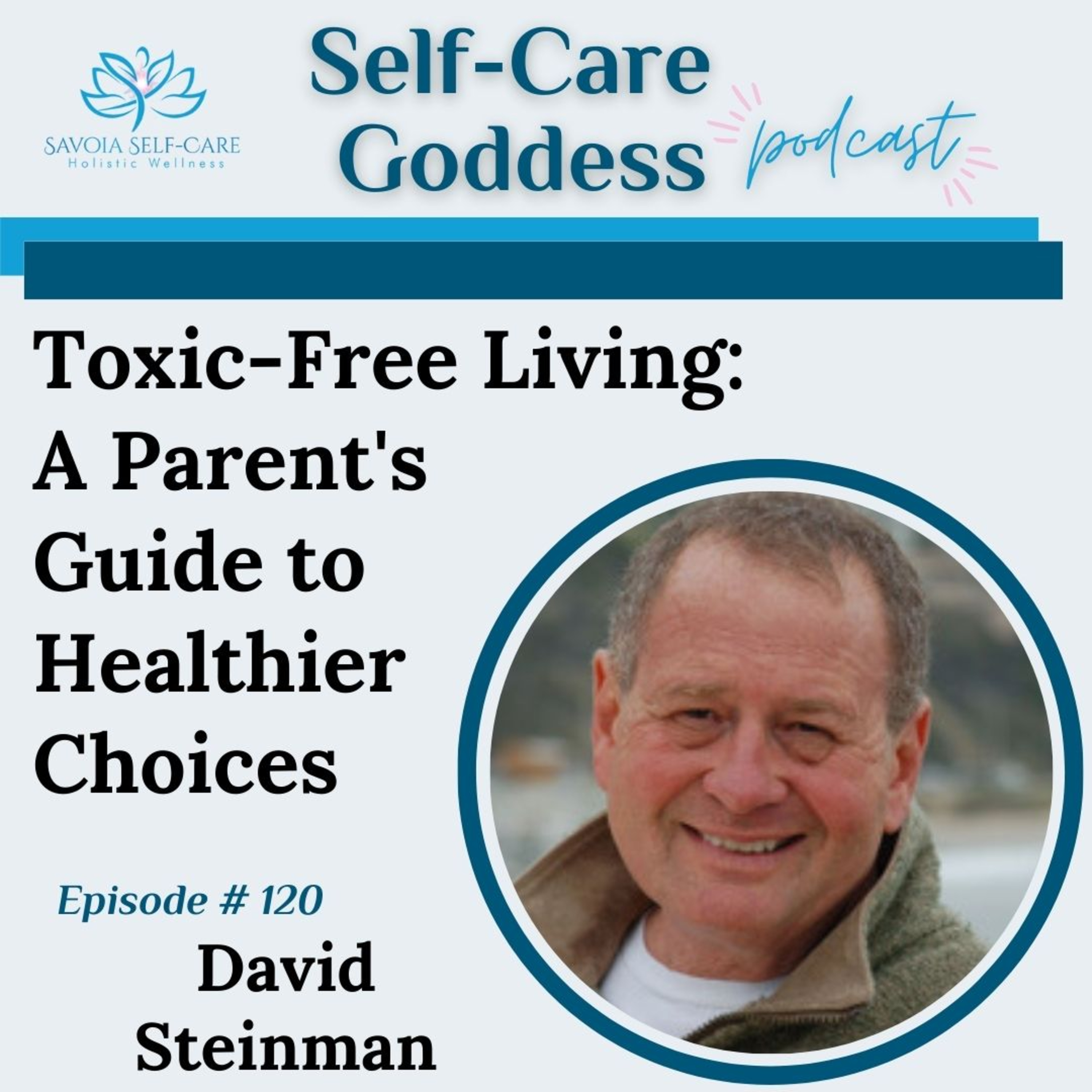 #120- Toxic-Free Living: A Parent's Guide to Healthier Choices | David Steinman | SCGP: 120 episode artwork