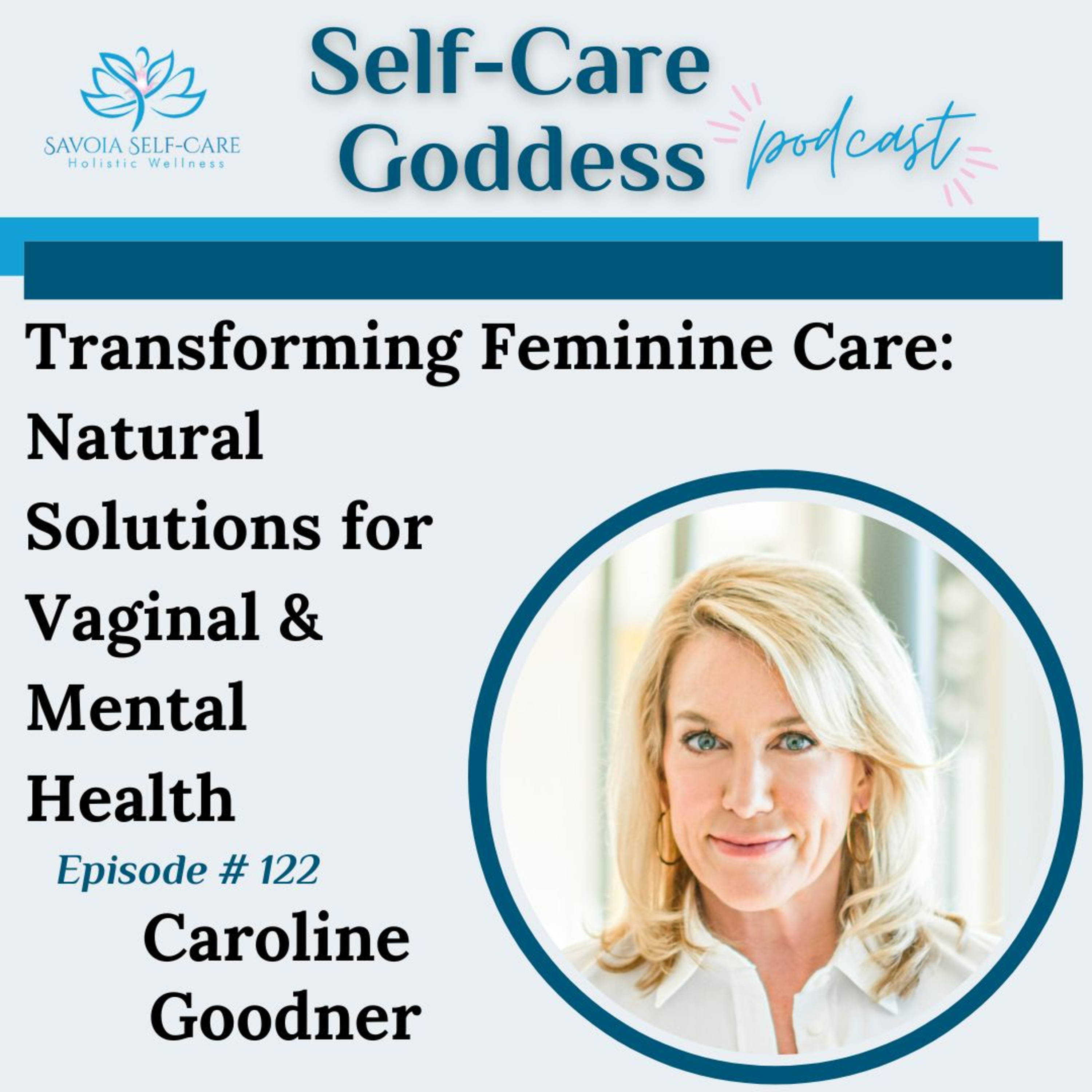 Transforming Feminine Care: Natural Solutions for Vaginal & Mental Health | Caroline Goodner | SCGP: 122 episode artwork