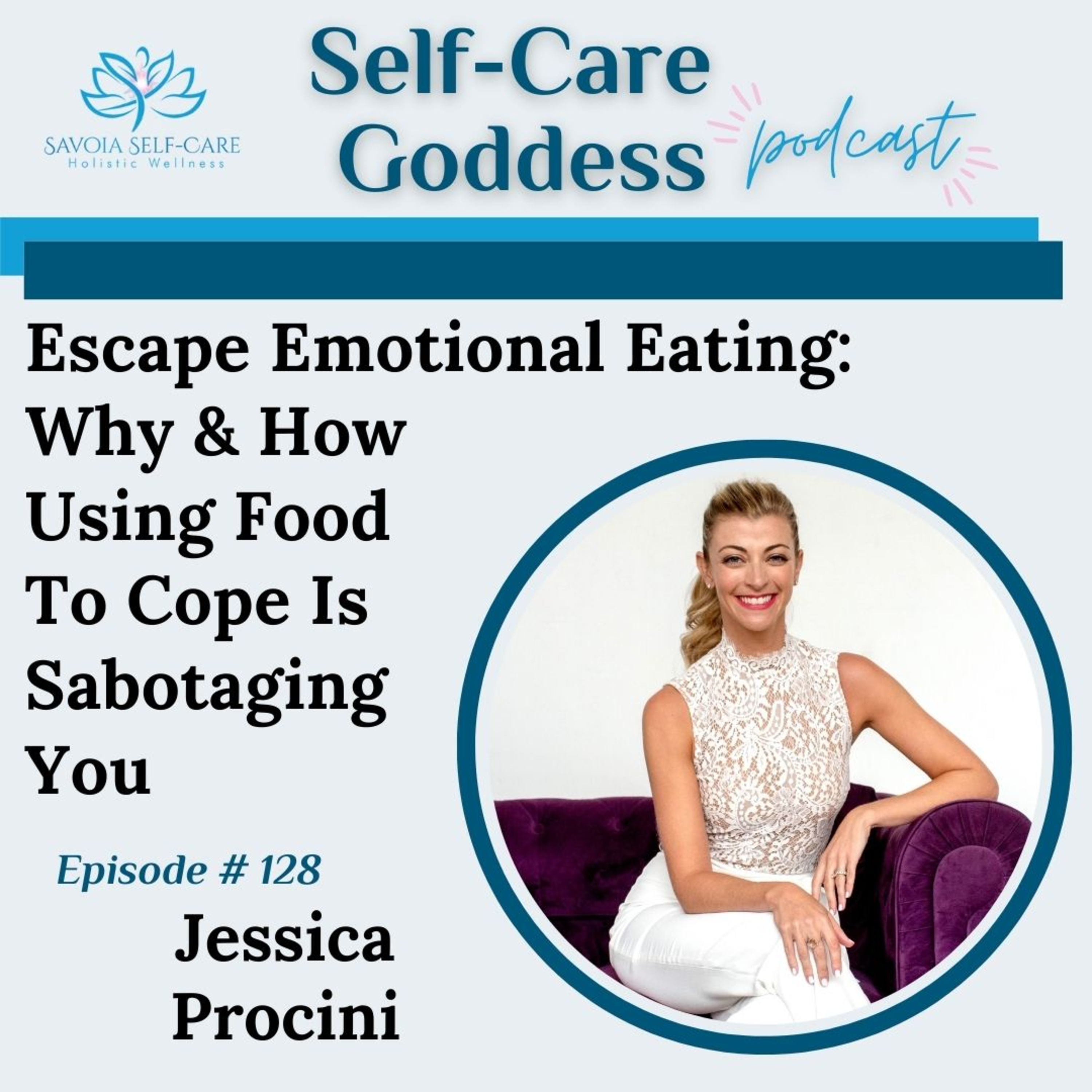 Escape Emotional Eating: Why & How Using Food To Cope Is Sabotaging You | Jessica Procini | SCGP: 128 episode artwork