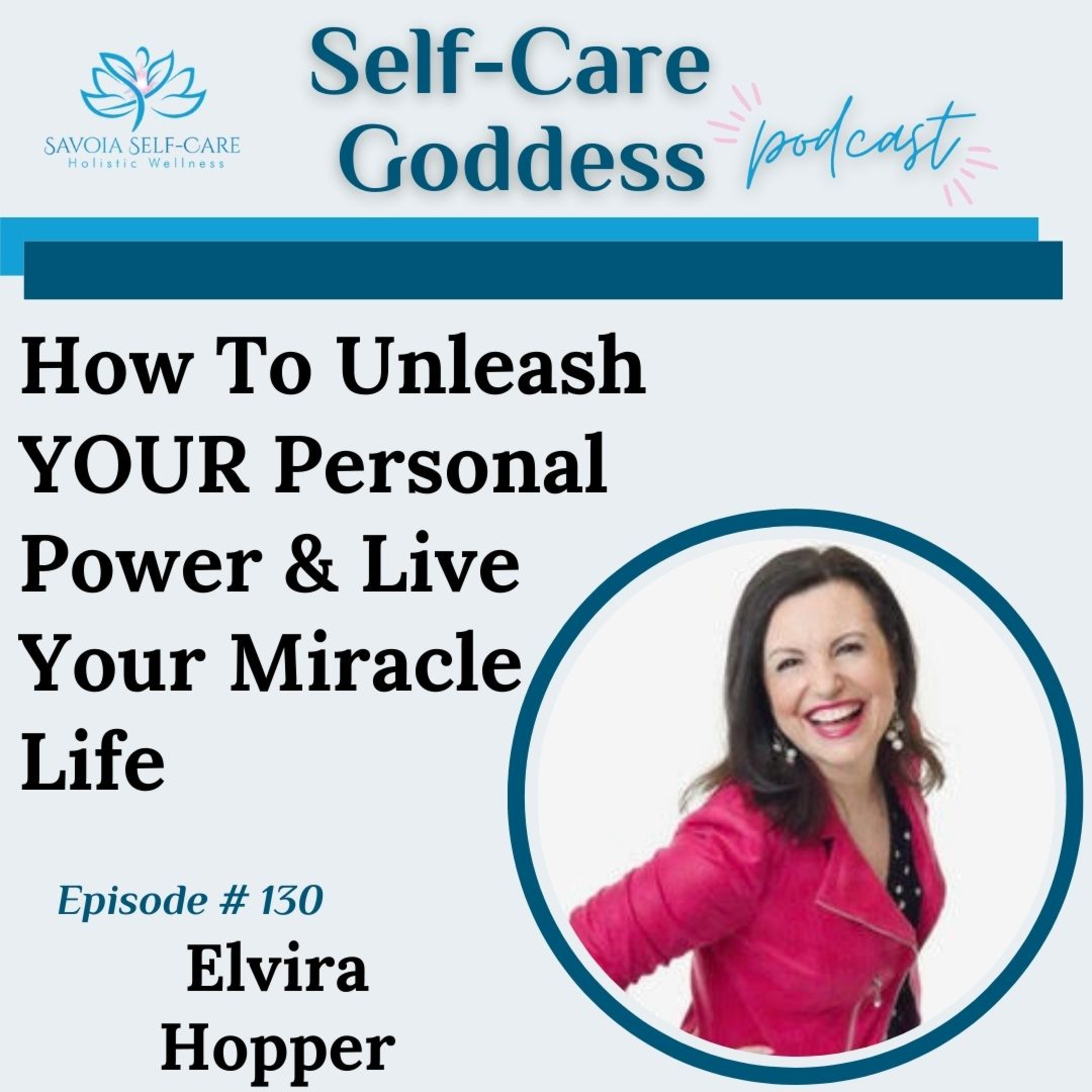 How To Unleash YOUR Personal Power & Live Your Miracle Life | Elvira V. Hopper | SCGP: 130 episode artwork