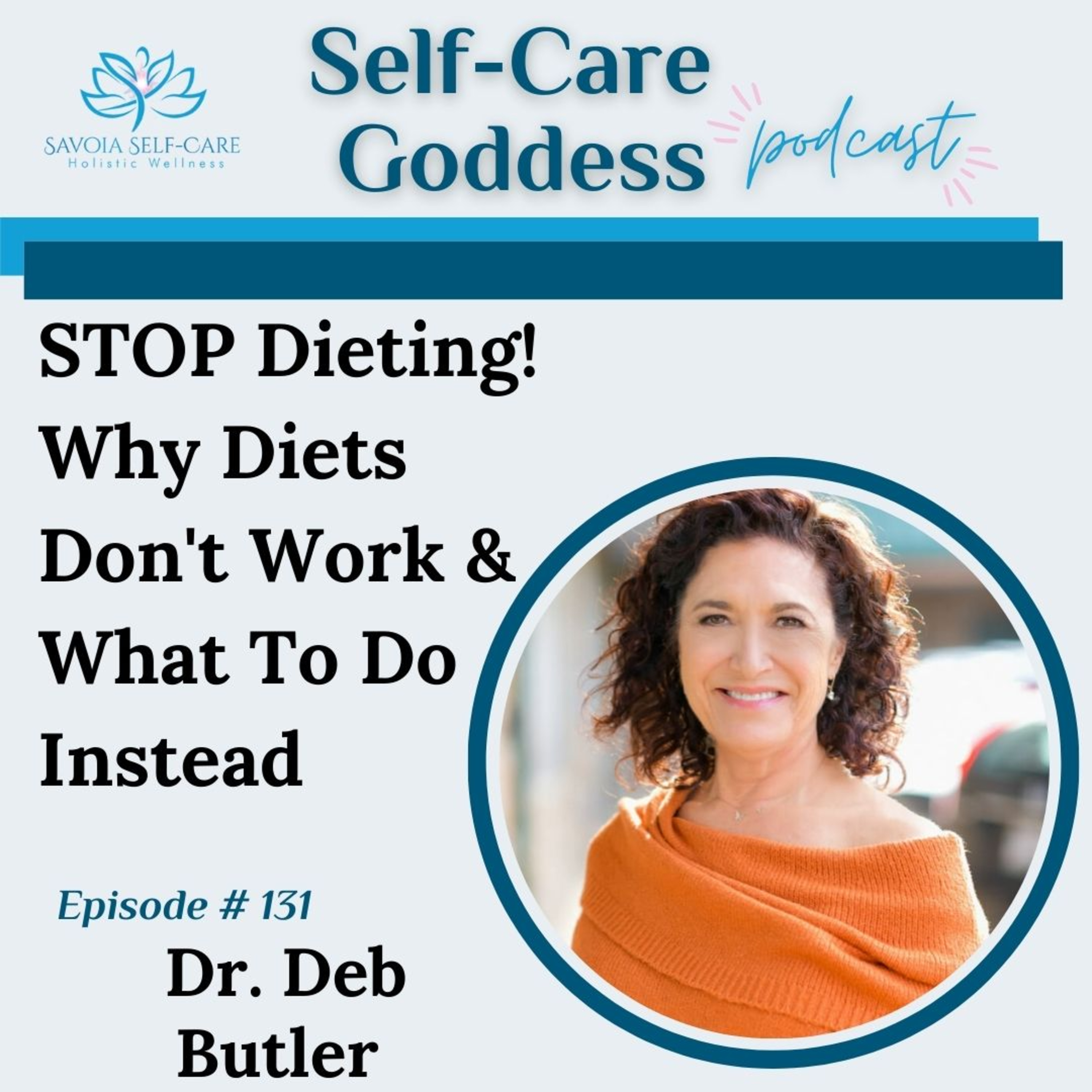 #131 | STOP Dieting! Why Diets Don't Work & What To Do Instead | Dr. Deb Butler  episode artwork