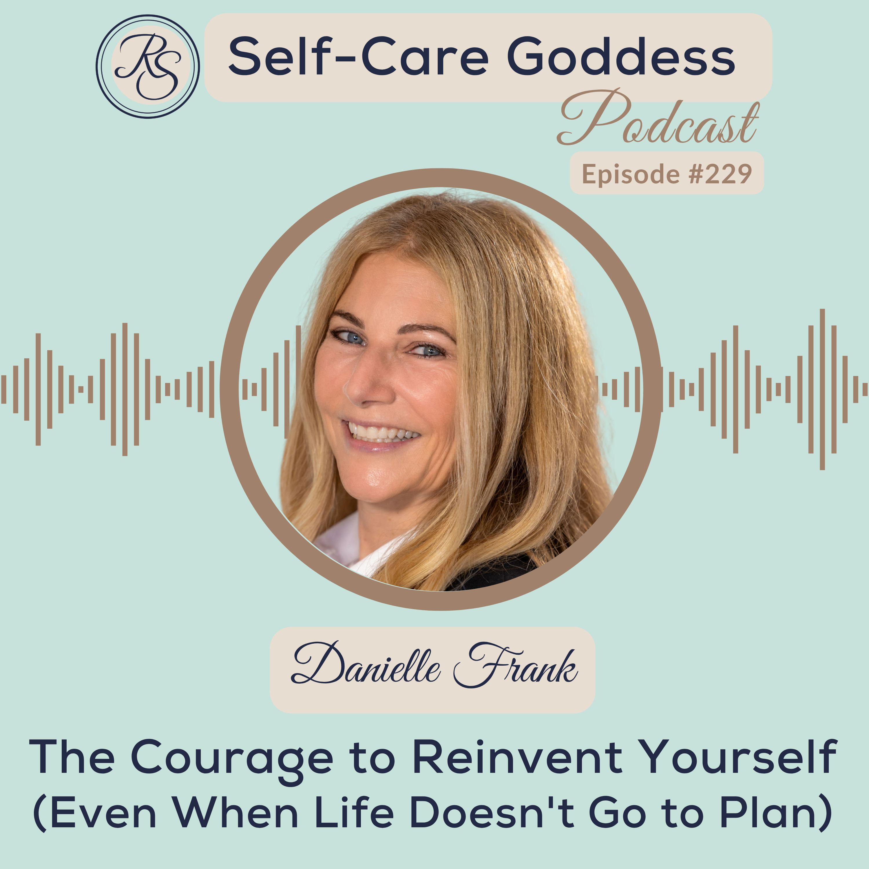 The Courage to Reinvent Yourself (Even When Life Doesn't Go to Plan) #229 episode artwork