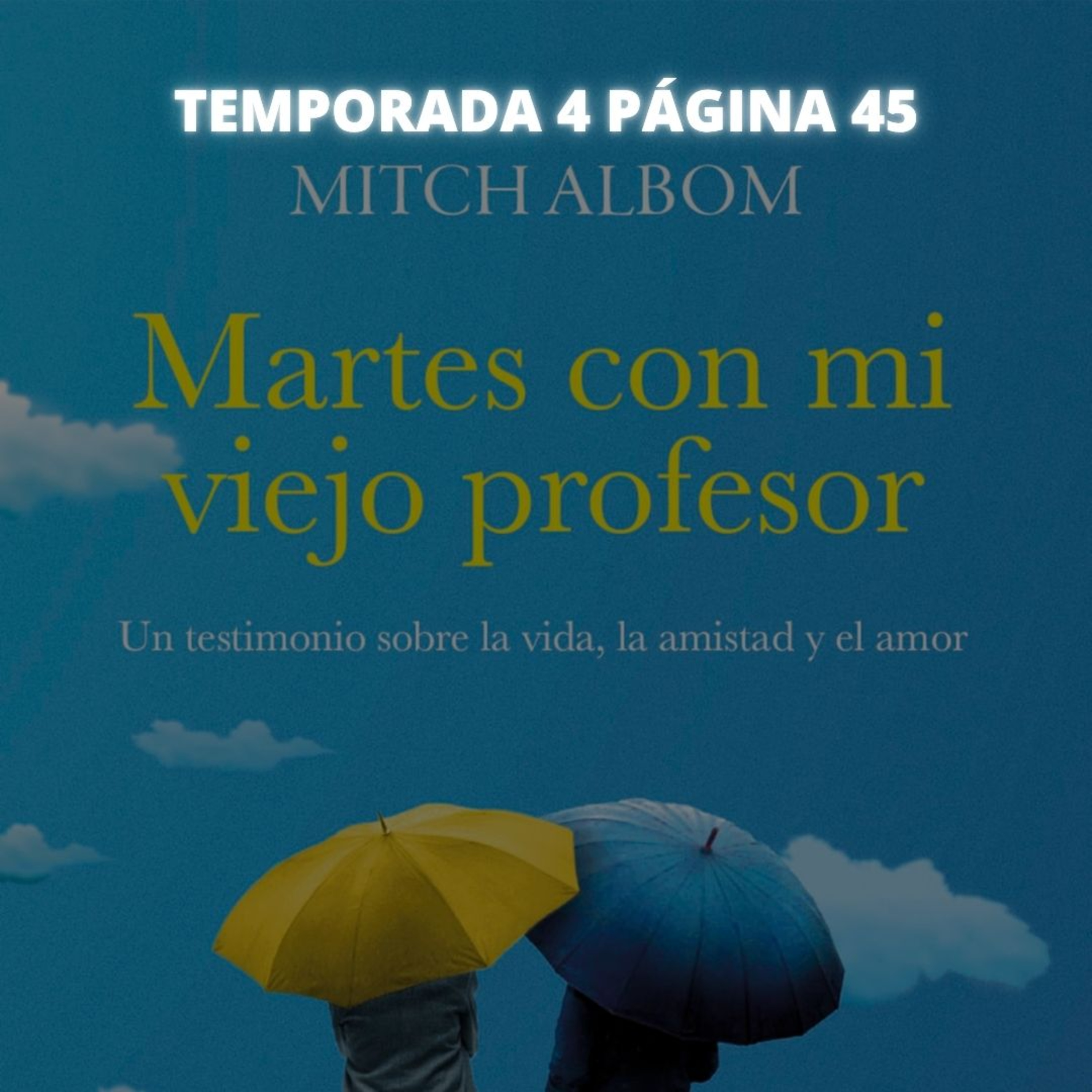 Página 45 - Martes Con Mi Viejo Profesor / Mitch Albom con Emilio Rosete episode artwork