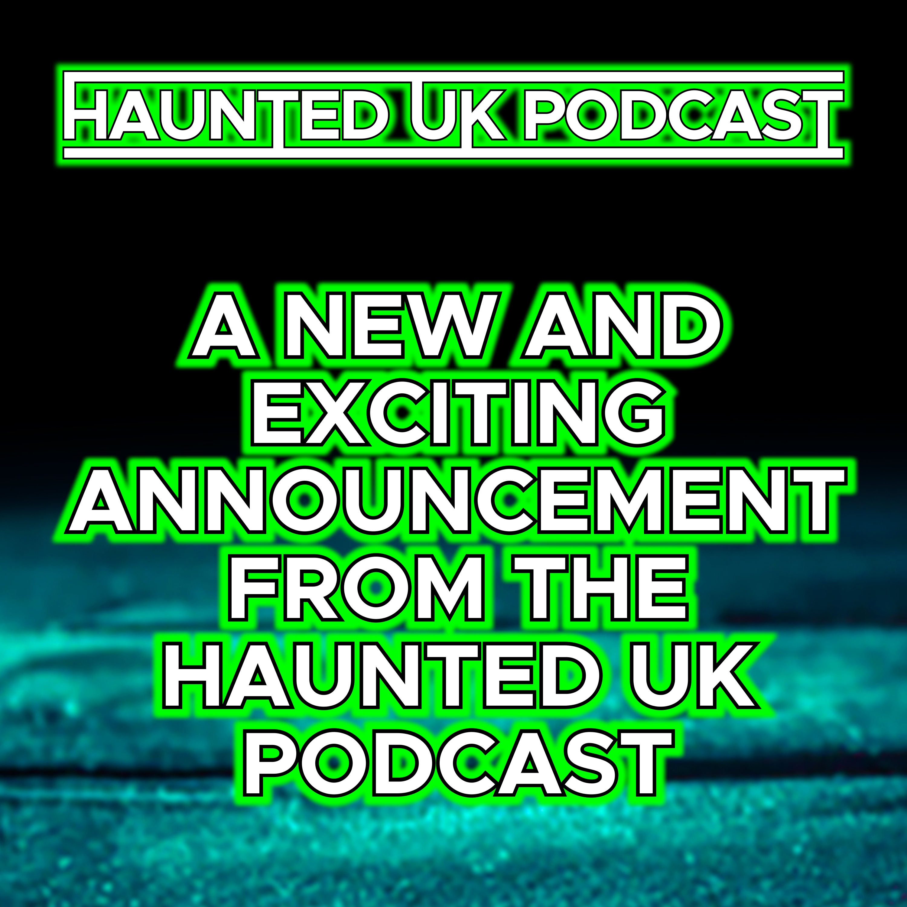Announcement from Haunted UK Podcast