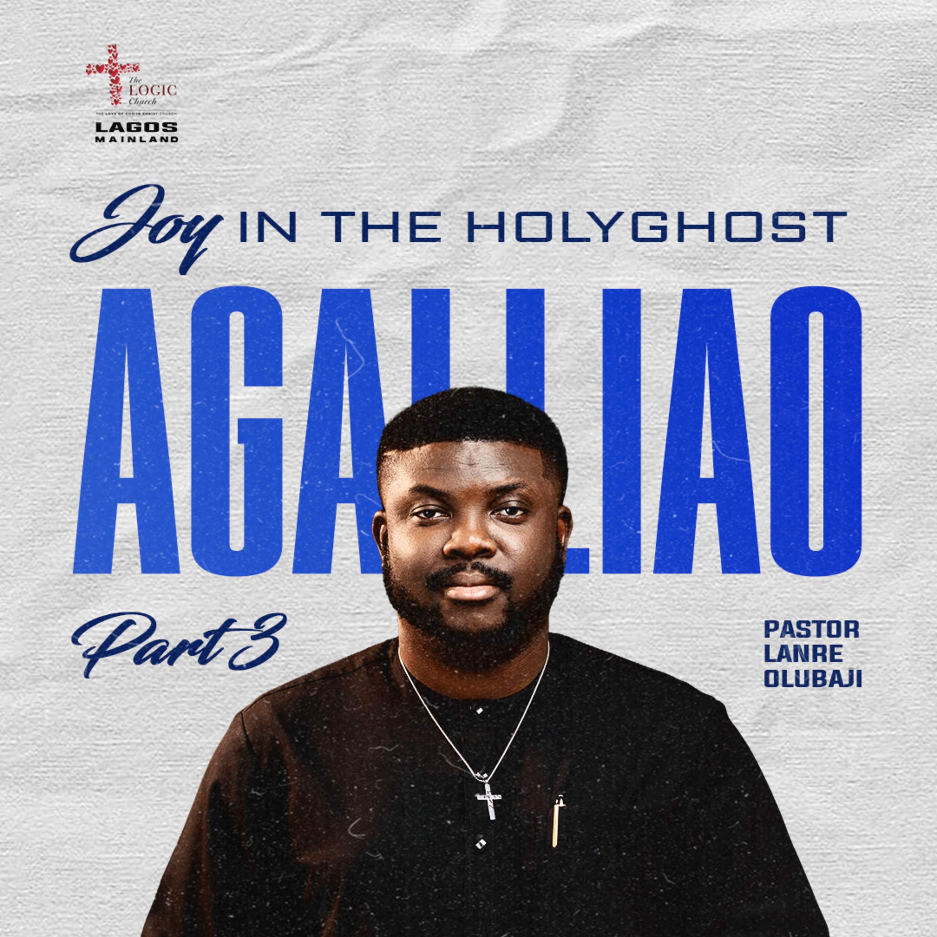 AGALLIAO 3 - JOY IN THE HOLYGHOST | PASTOR LANRE OLU BAJI | THE LOGIC CHURCH | MAINLAND, LAGOS episode artwork