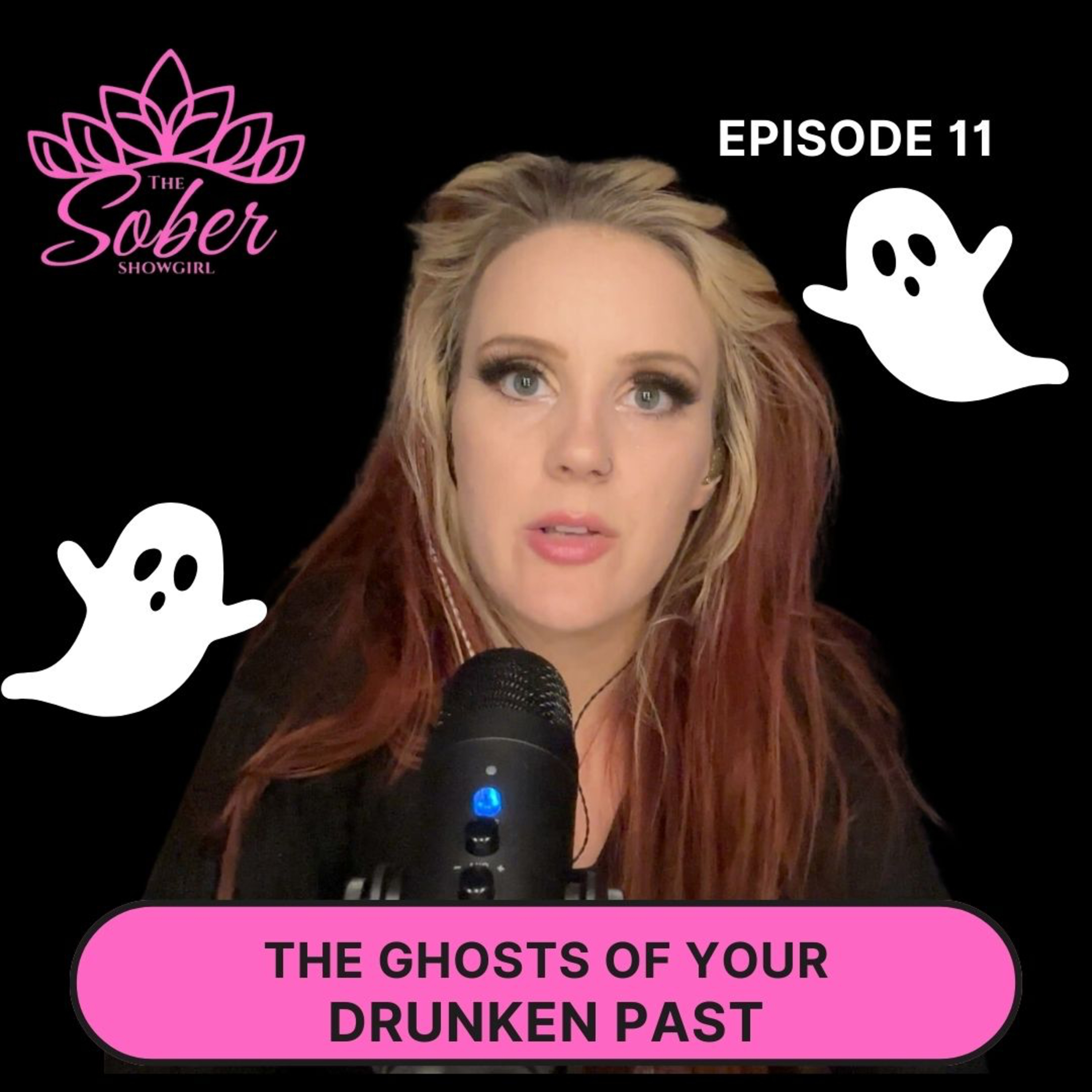 THE GHOSTS OF YOUR DRUNKEN PAST | The Sober Showgirl | Episode 11 episode artwork