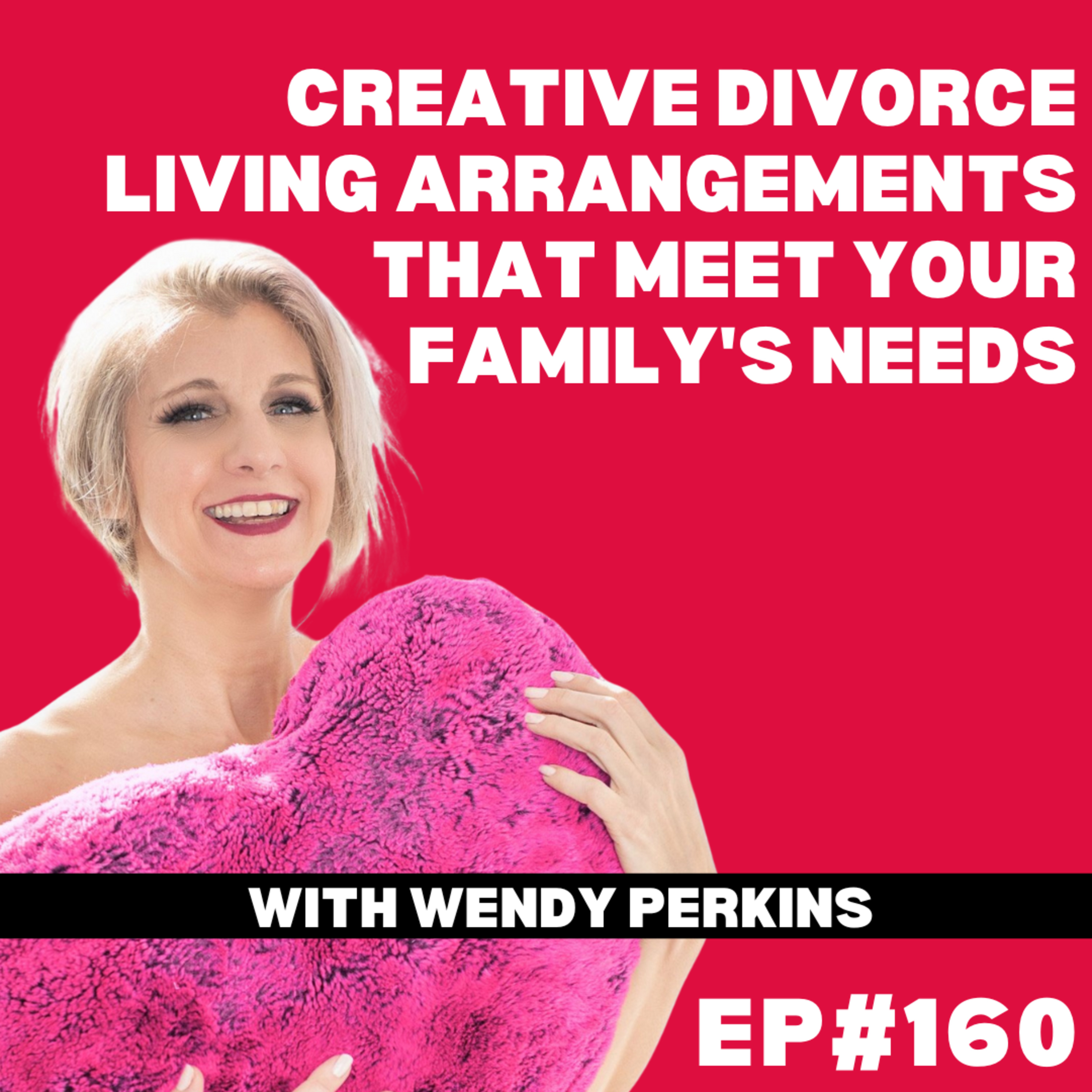 EP#160: Creative Divorce Living Arrangements That Meet Your Family's Needs