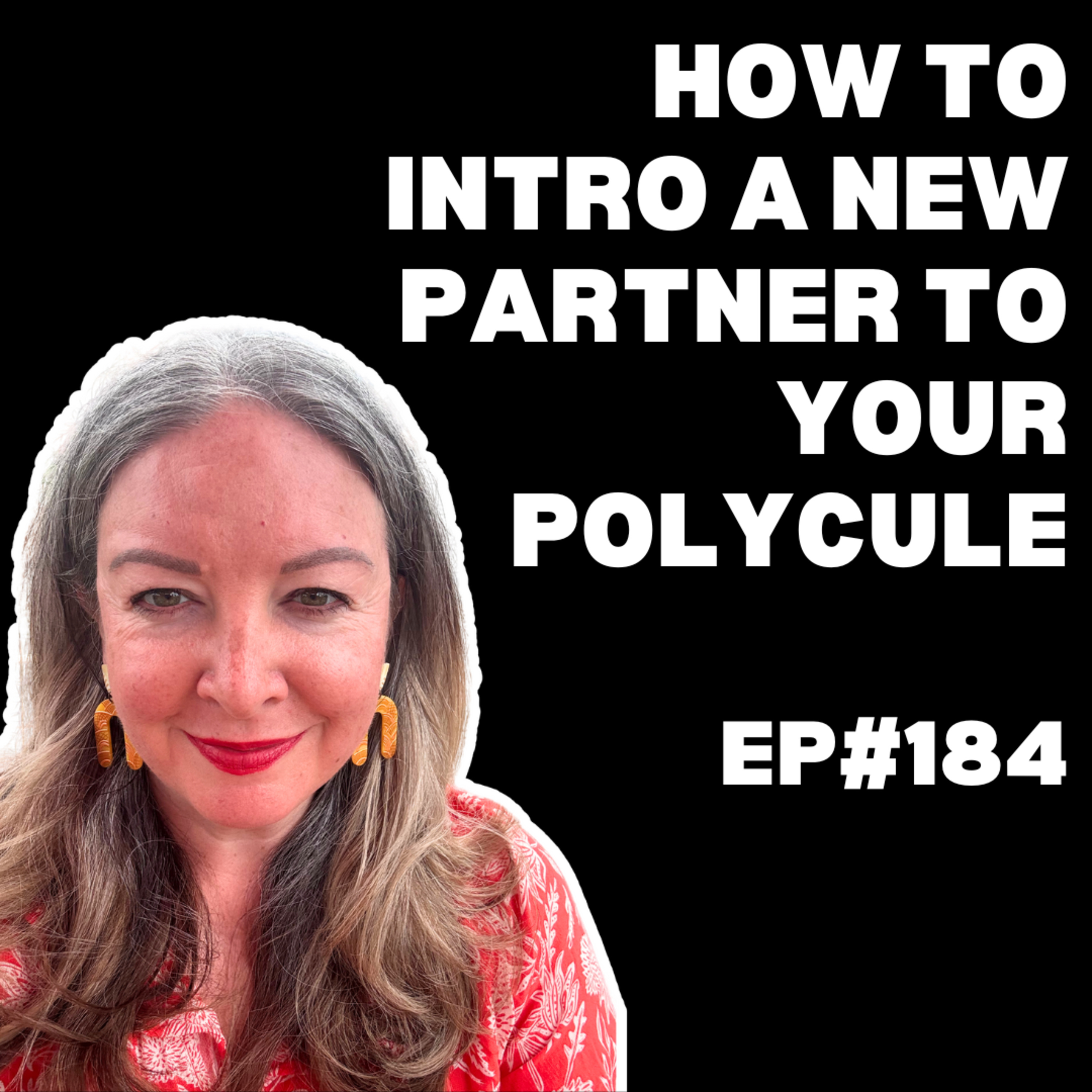 EP#184: How to Intro a New Partner to Your Polycule