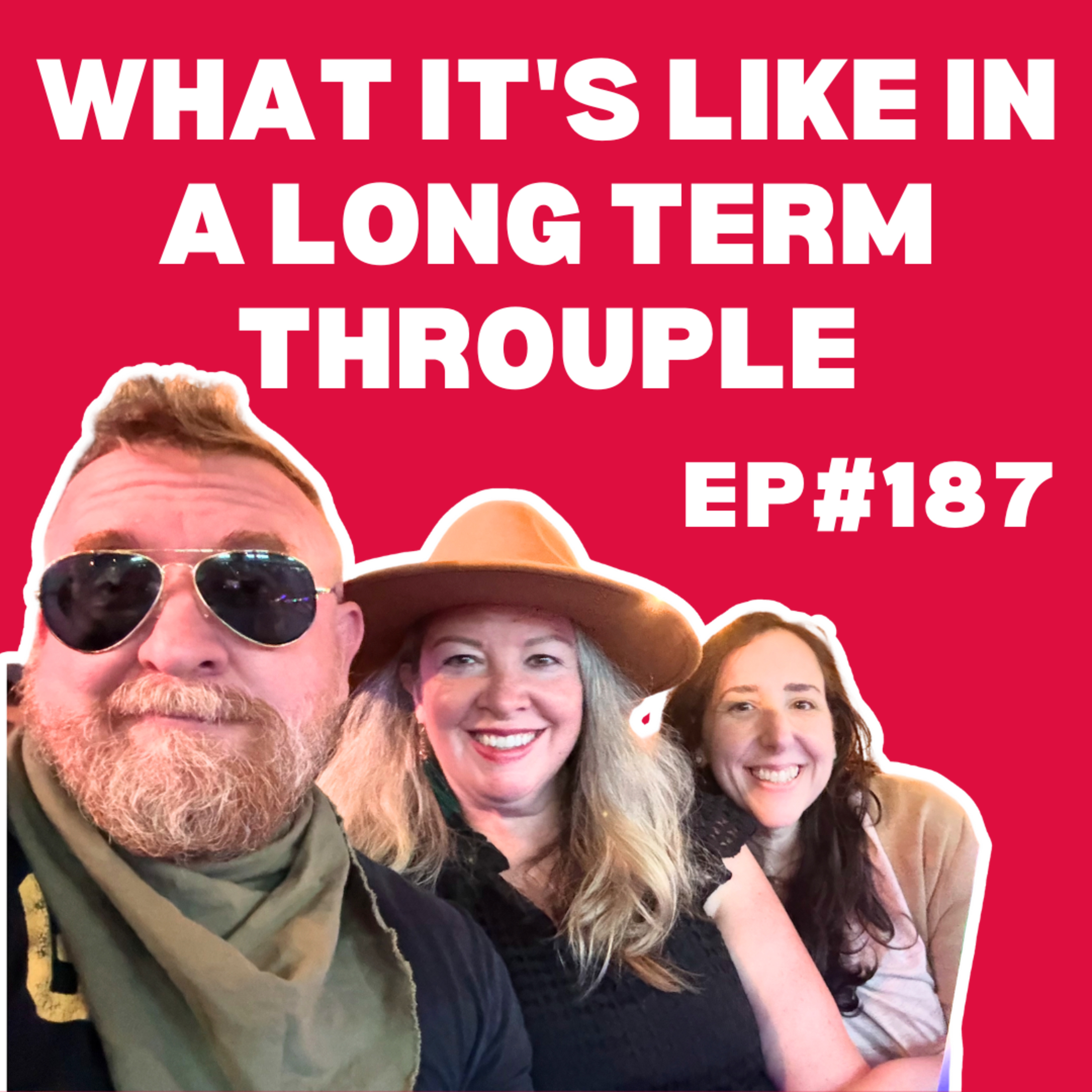 EP#187: What It's Like in a Long Term Throuple