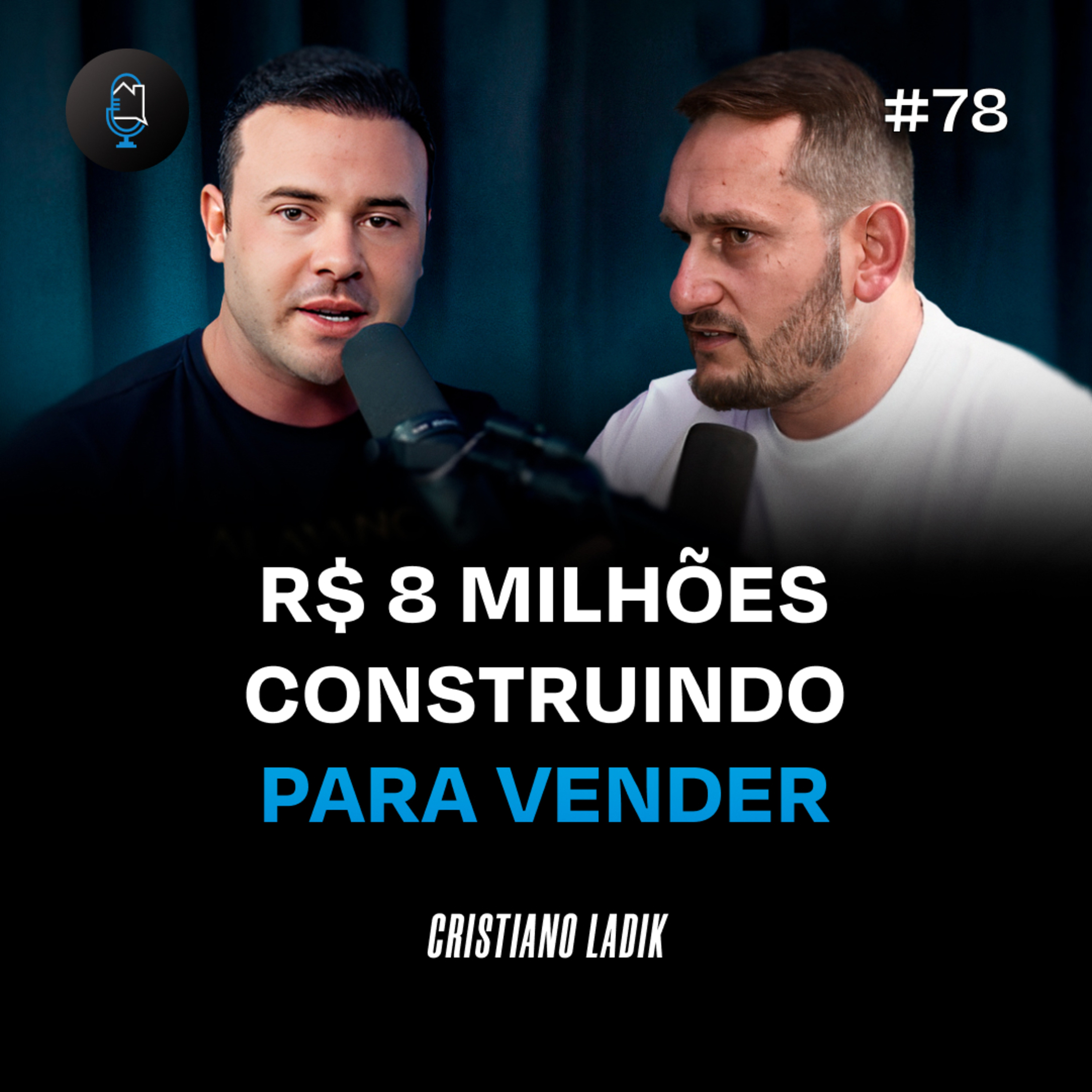 DE SERVENTE DE PEDREIRO A R$ 8 MILHÕES CONSTRUINDO PARA VENDER - Podcast Construir para Vender #78 episode artwork