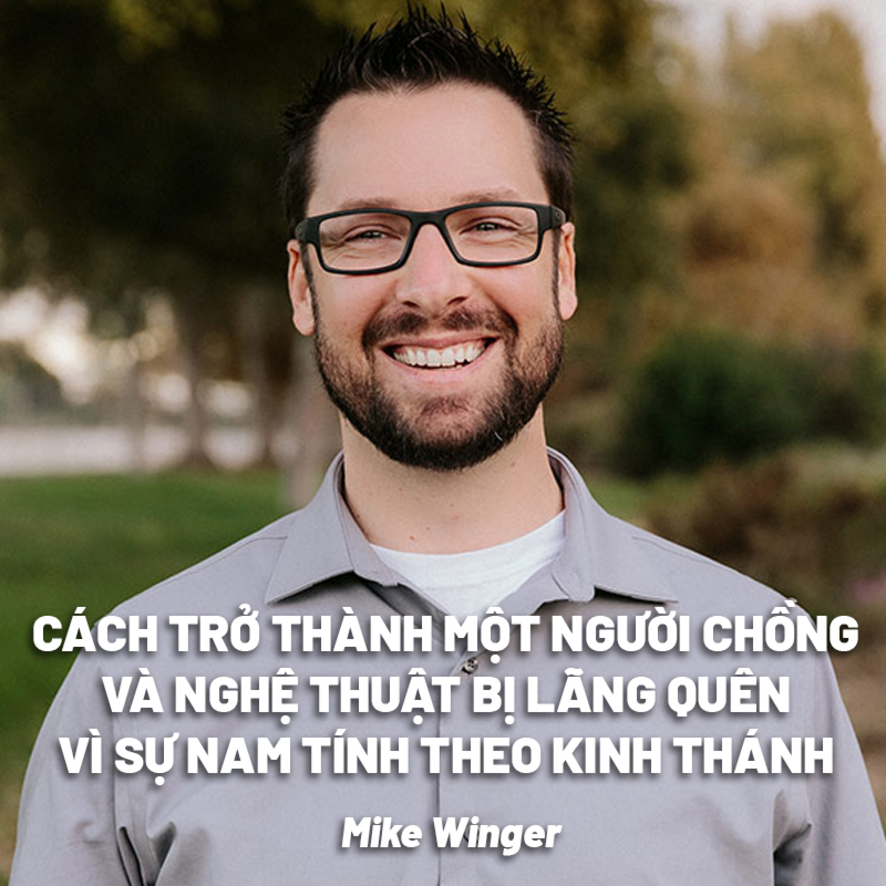 Cách Trở Thành Một Người Chồng Và Nghệ Thuật Bị Lãng Quên Vì Sự Nam Tính Theo Kinh Thánh|Mike Winger episode artwork
