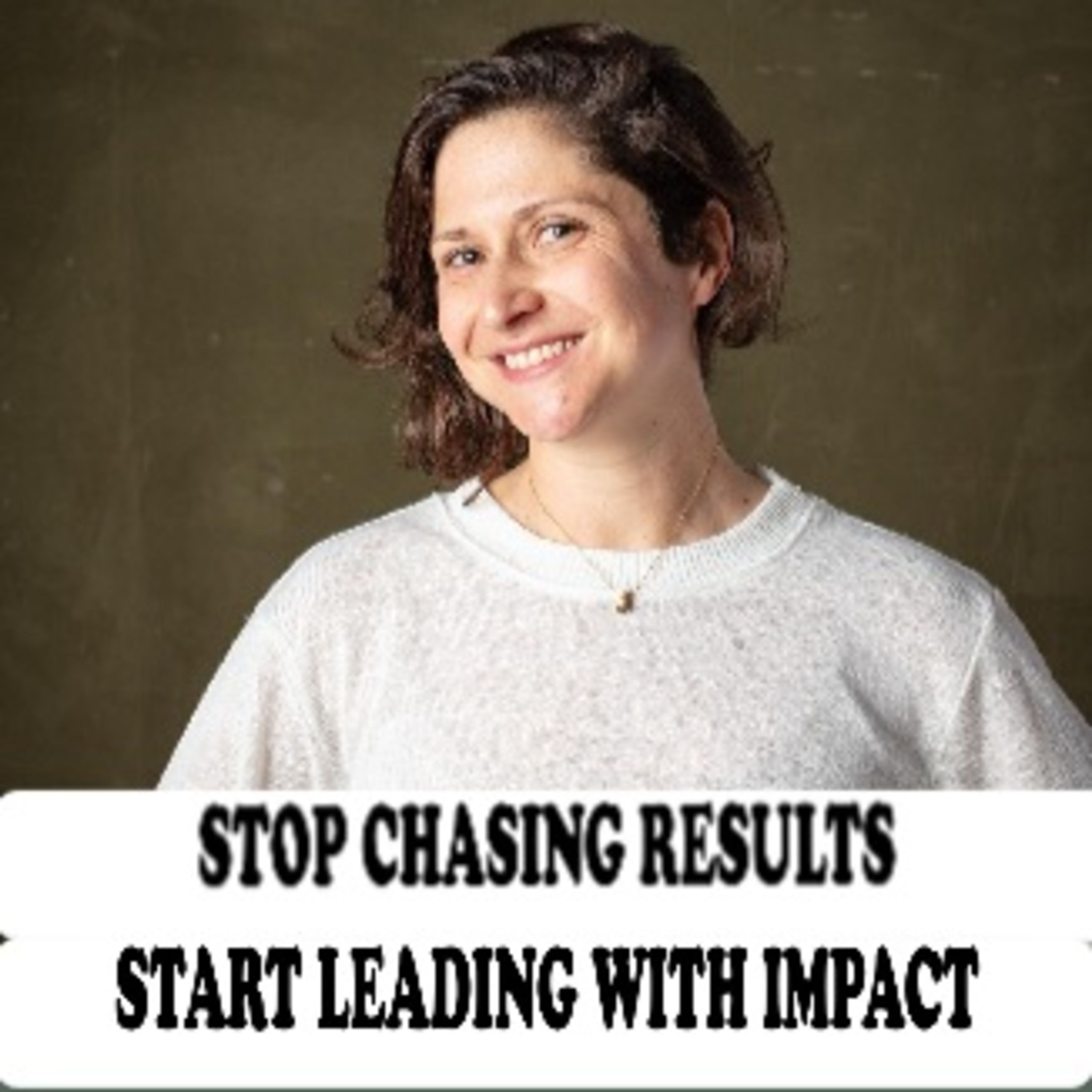 STOP CHASING RESULTS - START LEADING WITH IMPACT - Jaclyn Orent with Jane Applegath