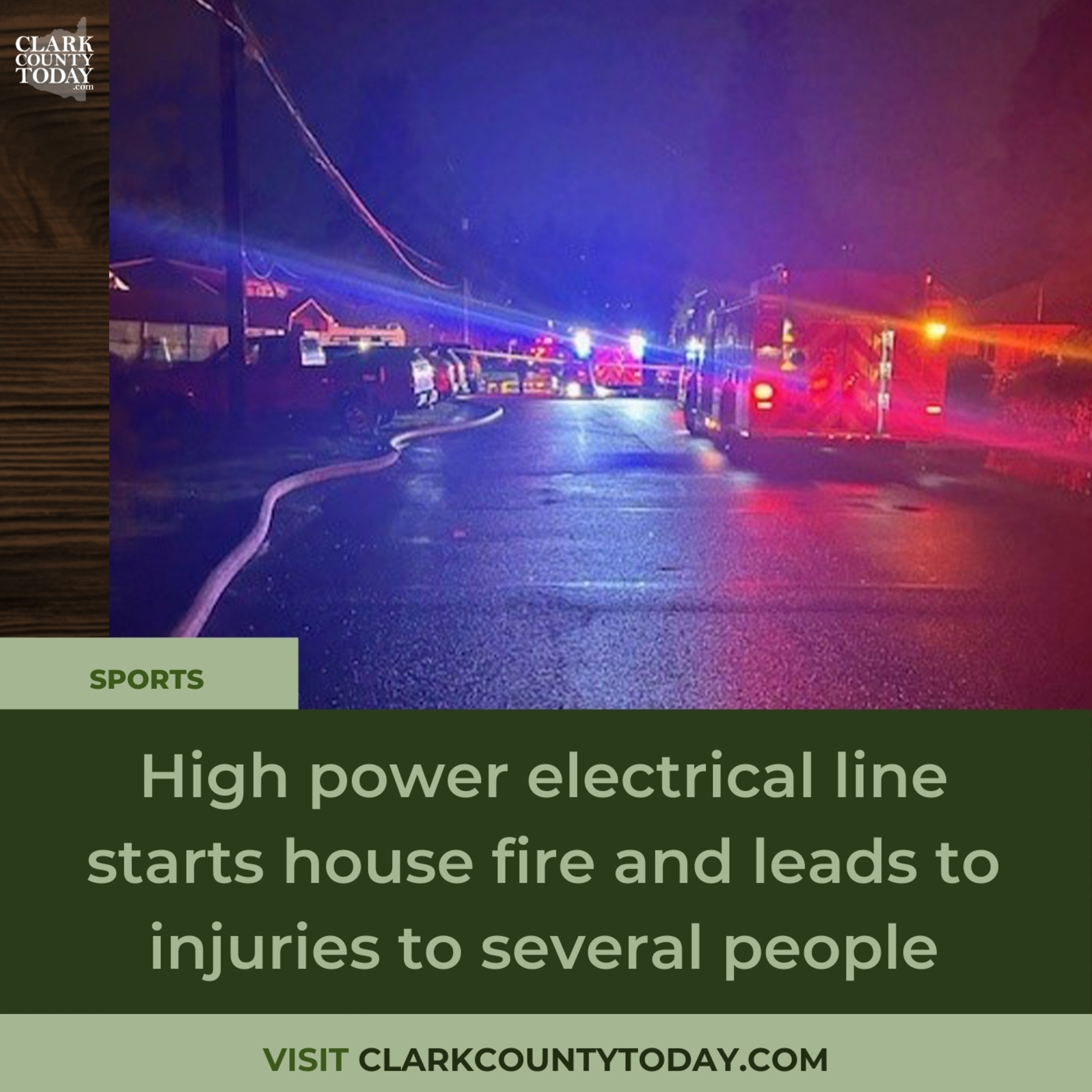High power electrical line starts house fire and leads to injuries to several people