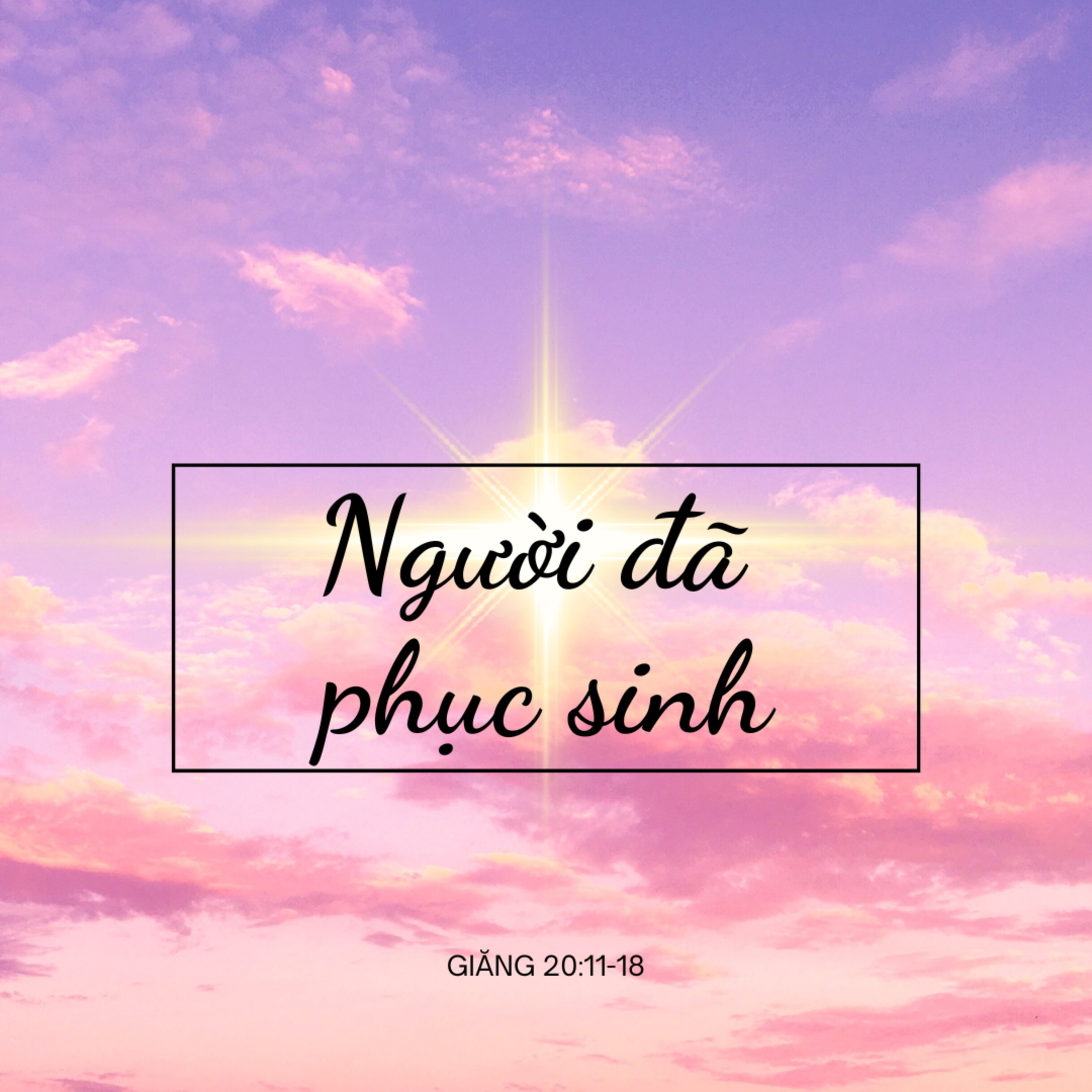 GIĂNG 20:11-18 | NGƯỜI ĐÃ PHỤC SINH || Ms Bùi Văn Ba episode artwork